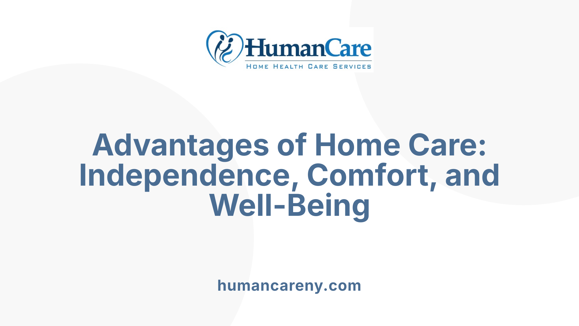 Advantages of Home Care: Independence, Comfort, and Well-Being