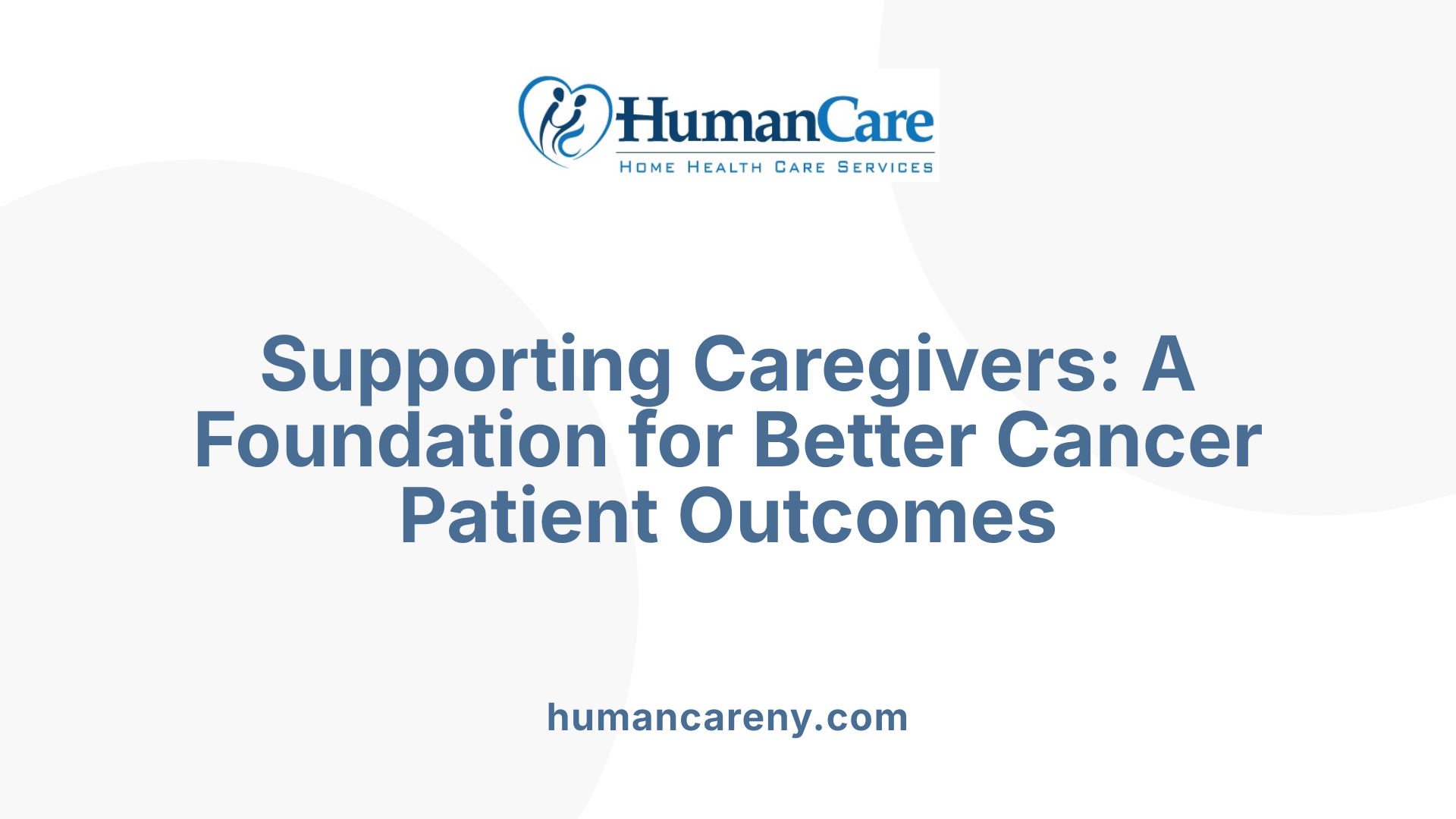 Supporting Caregivers: A Foundation for Better Cancer Patient Outcomes