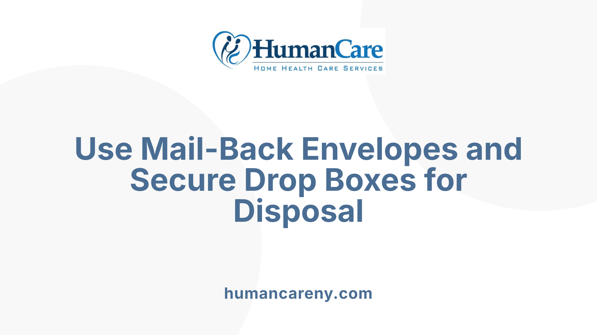 Use Mail-Back Envelopes and Secure Drop Boxes for Disposal