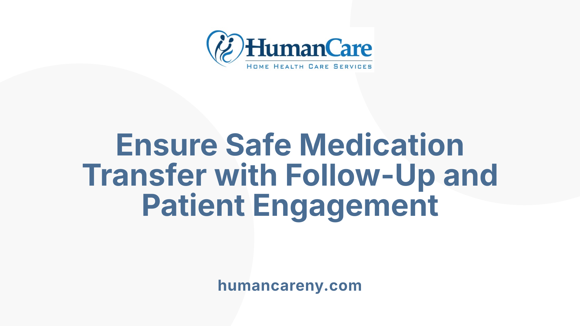 Ensure Safe Medication Transfer with Follow-Up and Patient Engagement