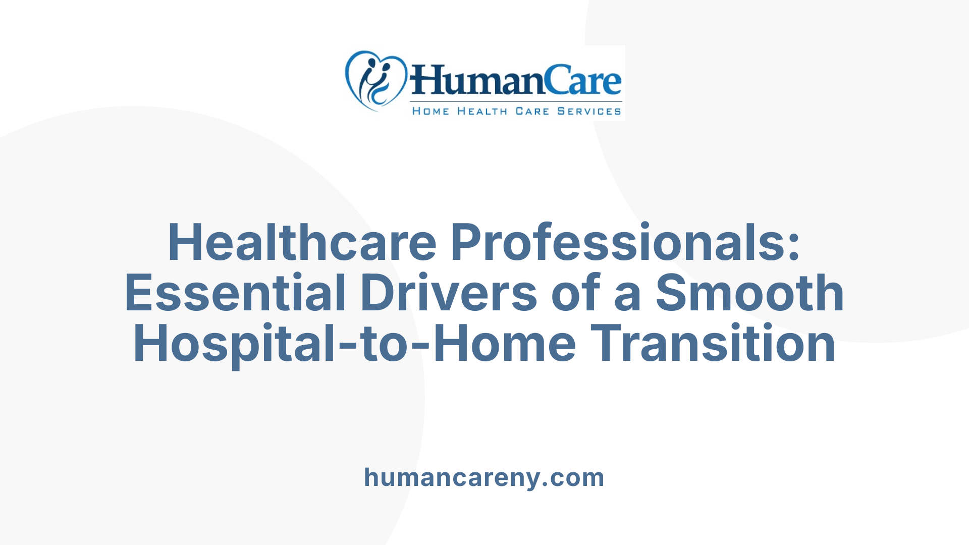 Healthcare Professionals: Essential Drivers of a Smooth Hospital-to-Home Transition