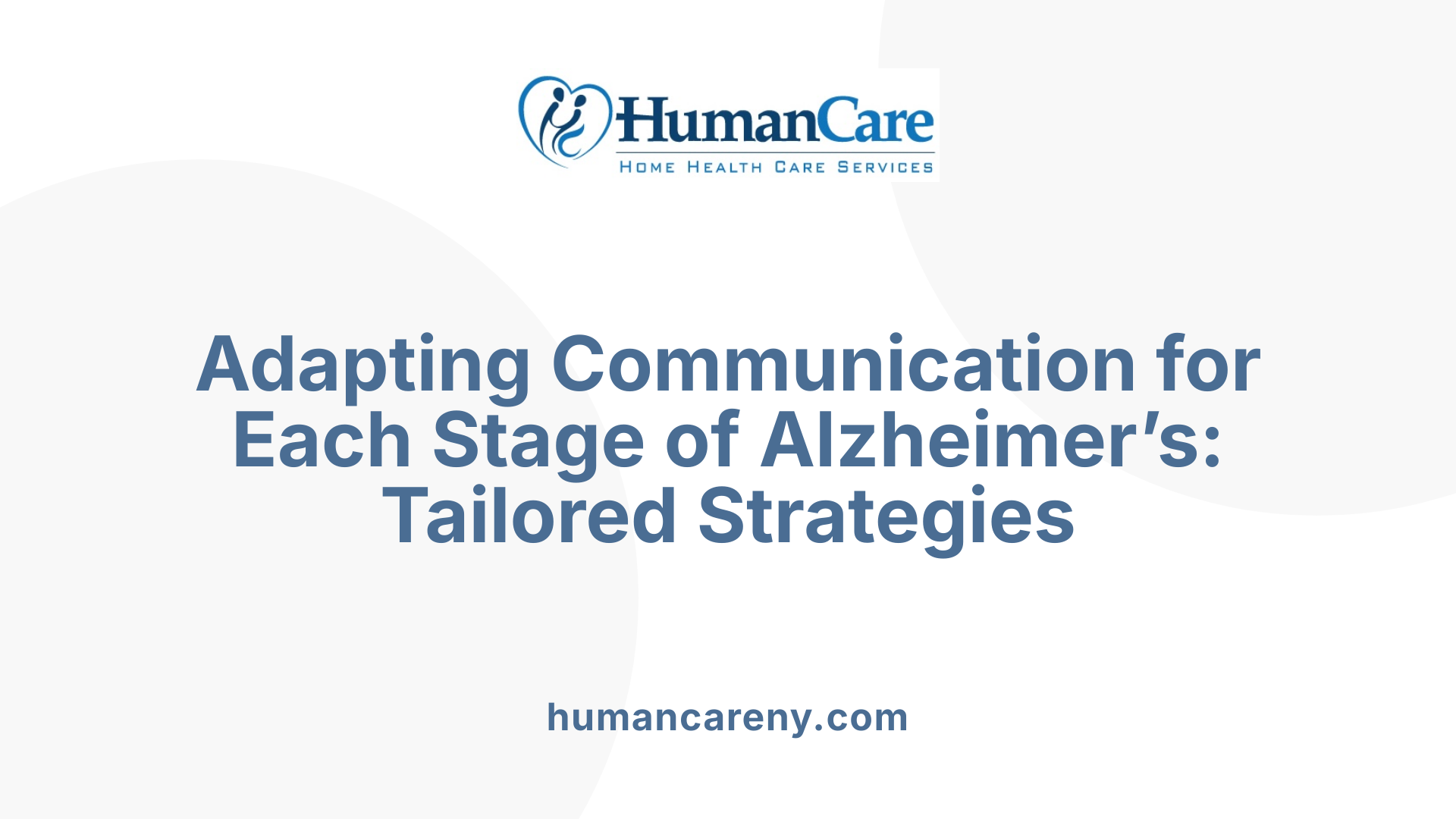 Adapting Communication for Each Stage of Alzheimer’s: Tailored Strategies