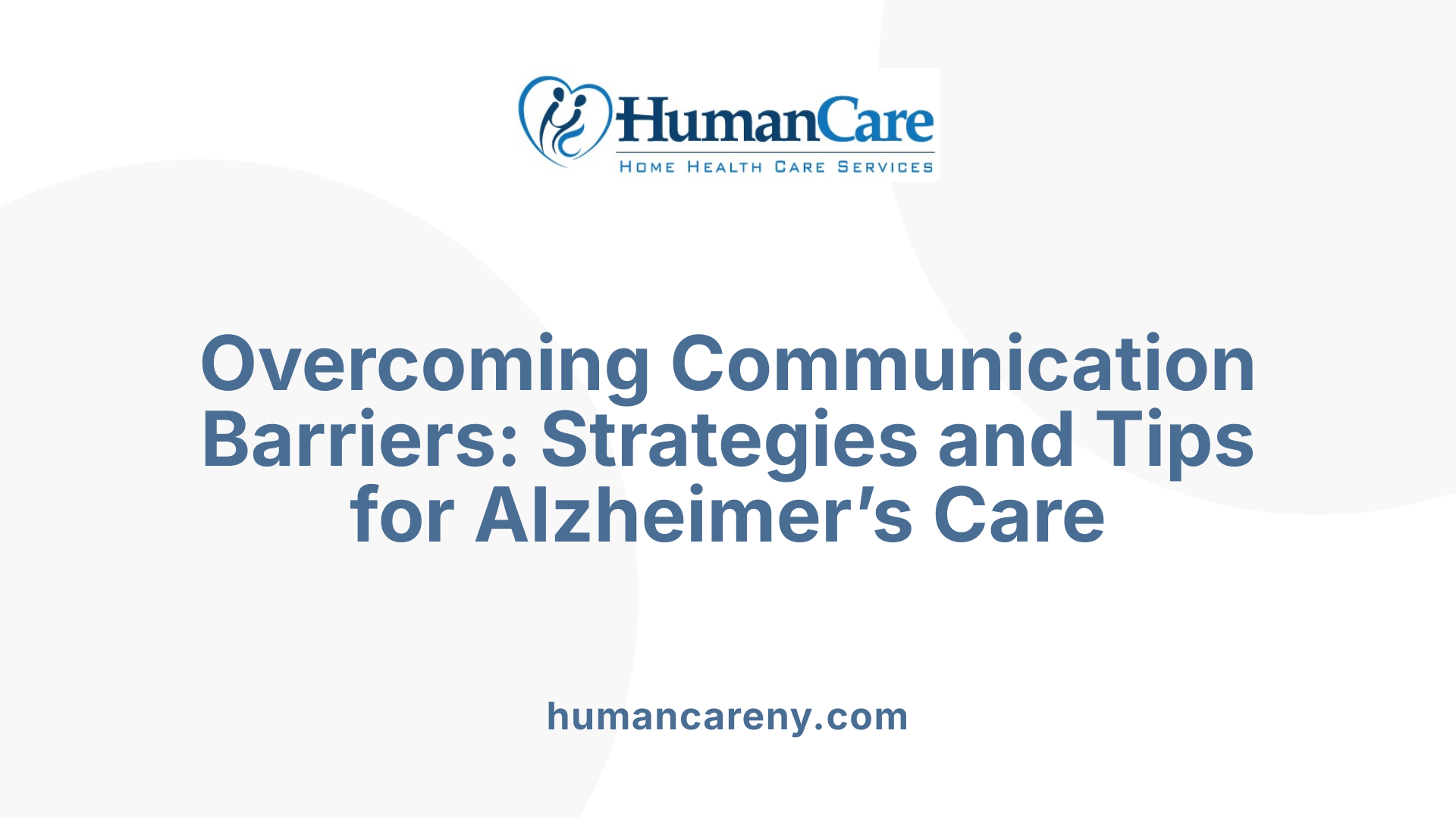 Overcoming Communication Barriers: Strategies and Tips for Alzheimer’s Care