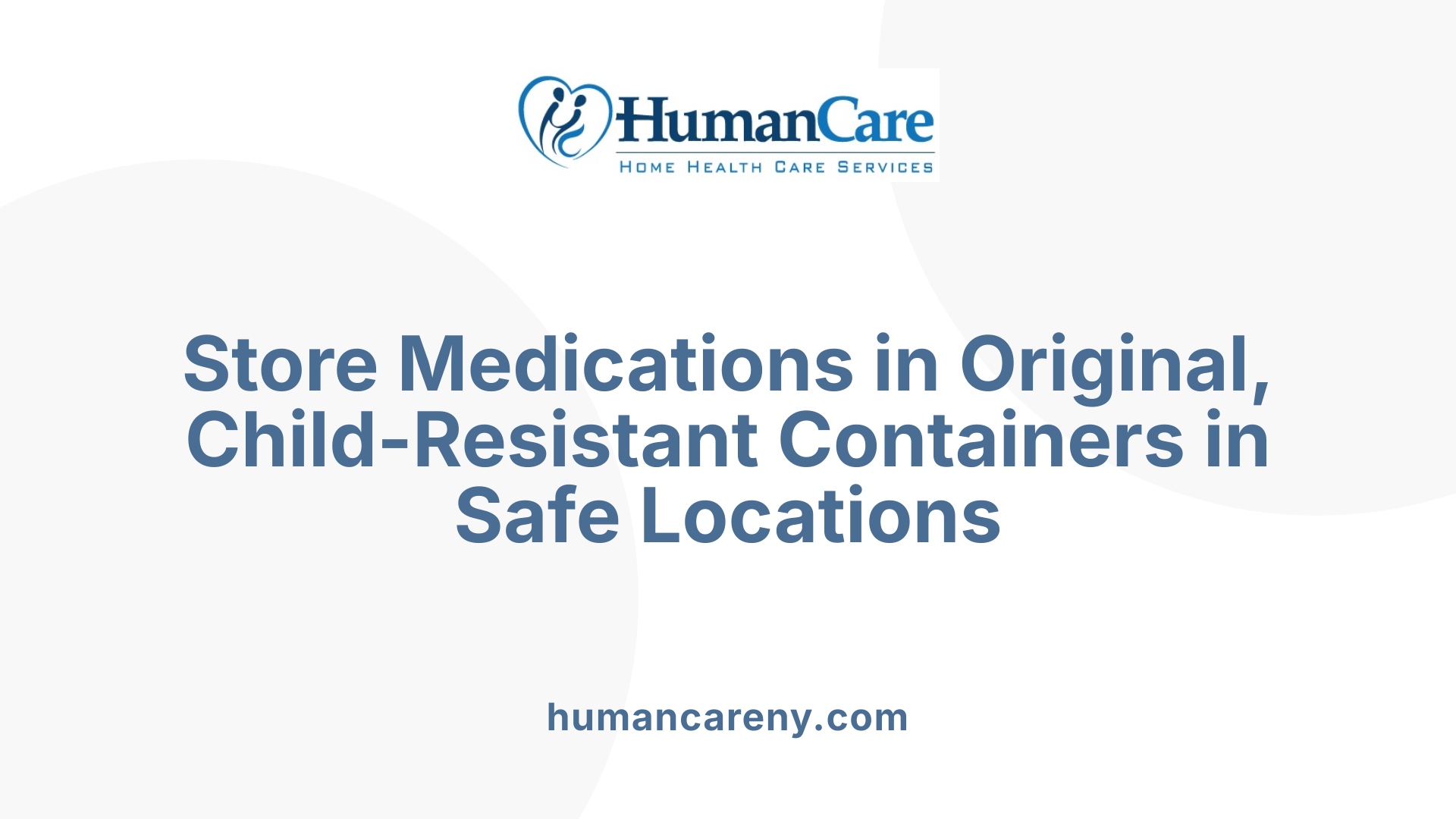 Store Medications in Original, Child-Resistant Containers in Safe Locations