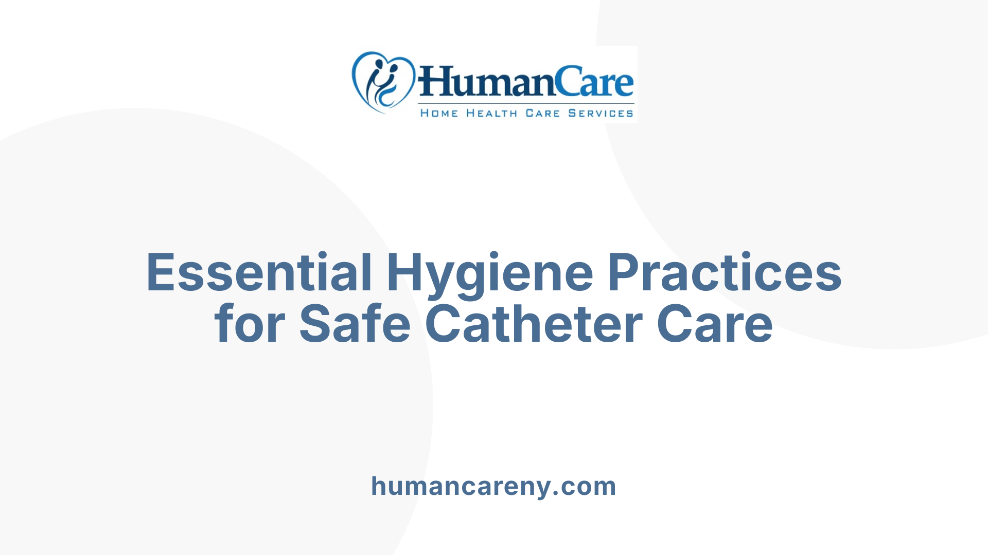 Essential Hygiene Practices for Safe Catheter Care