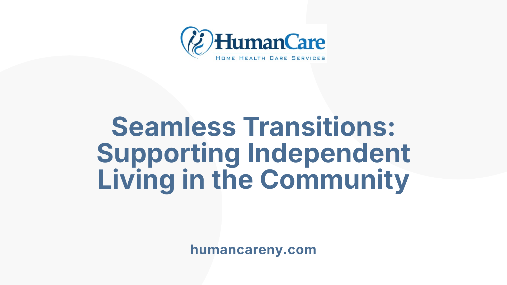 Seamless Transitions: Supporting Independent Living in the Community