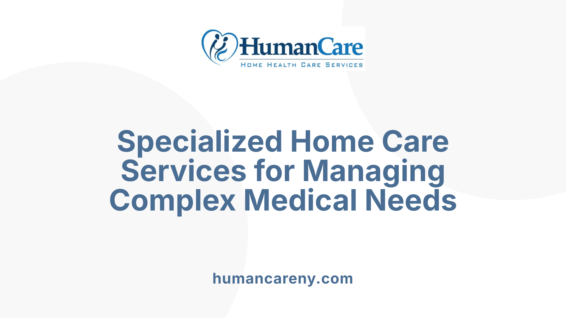 Specialized Home Care Services for Managing Complex Medical Needs