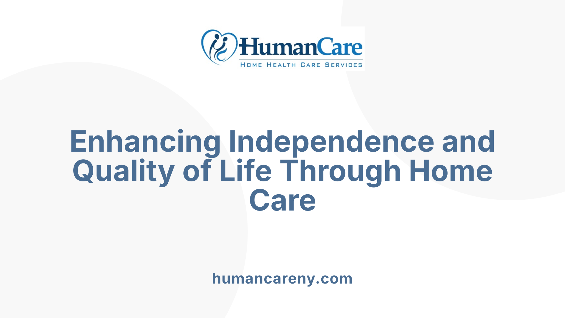 Enhancing Independence and Quality of Life Through Home Care