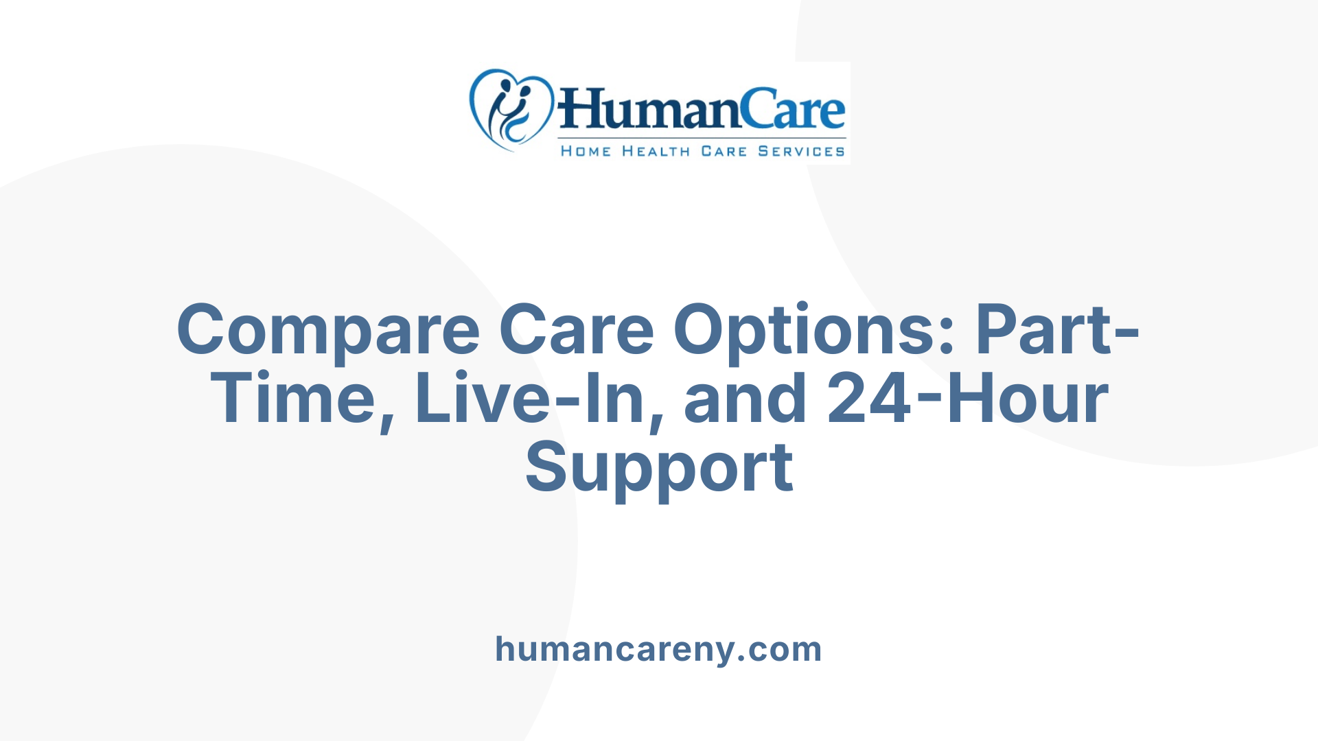Compare Care Options: Part-Time, Live-In, and 24-Hour Support