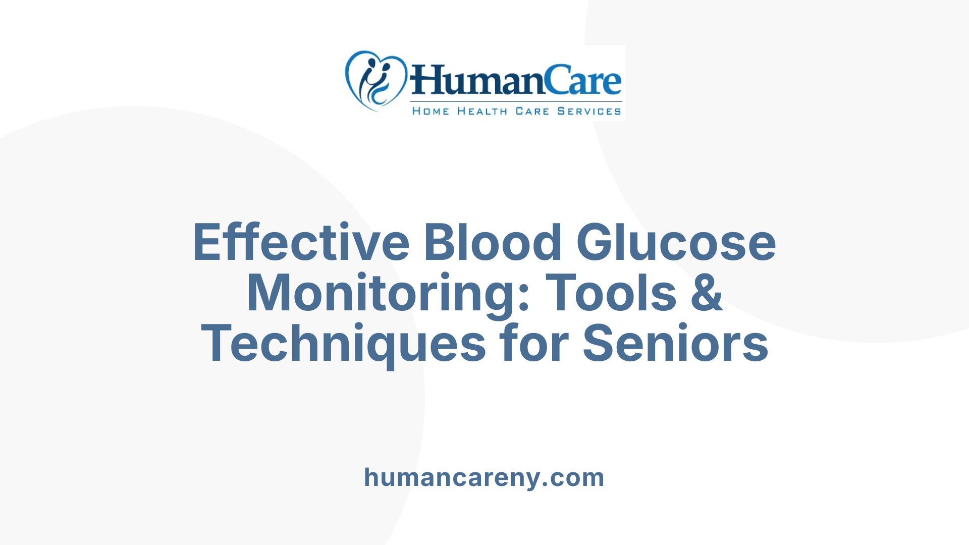 Effective Blood Glucose Monitoring: Tools &amp; Techniques for Seniors