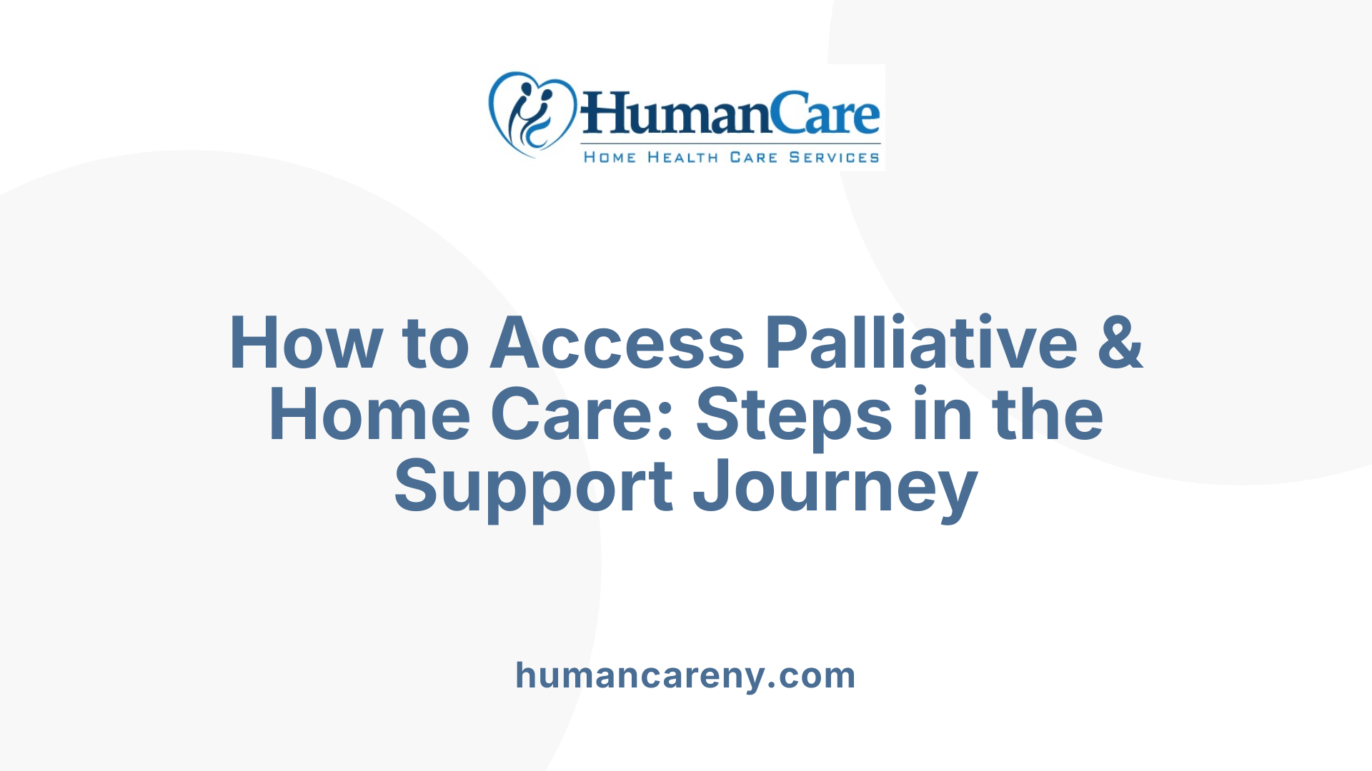 How to Access Palliative &amp; Home Care: Steps in the Support Journey