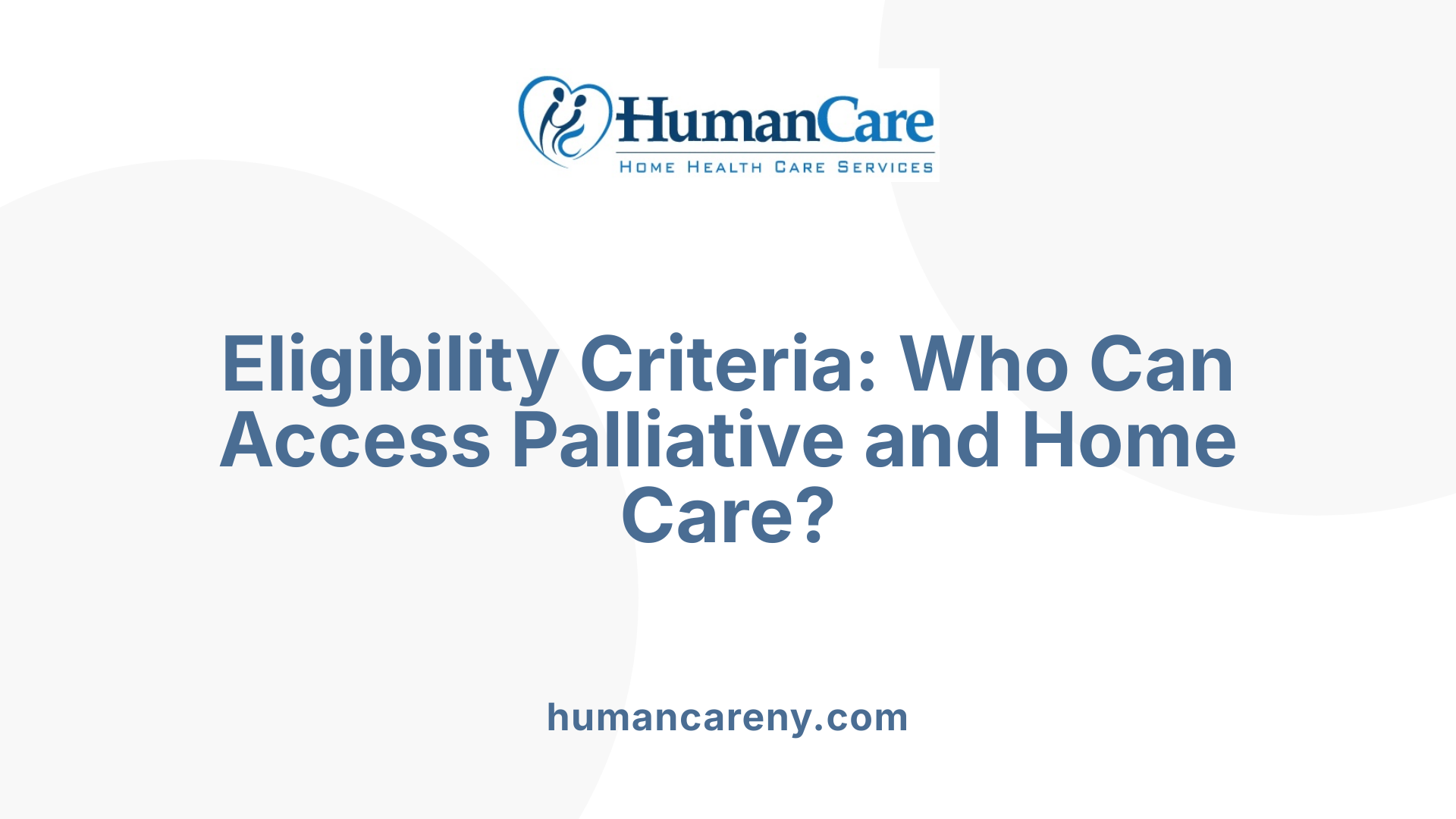 Eligibility Criteria: Who Can Access Palliative and Home Care?