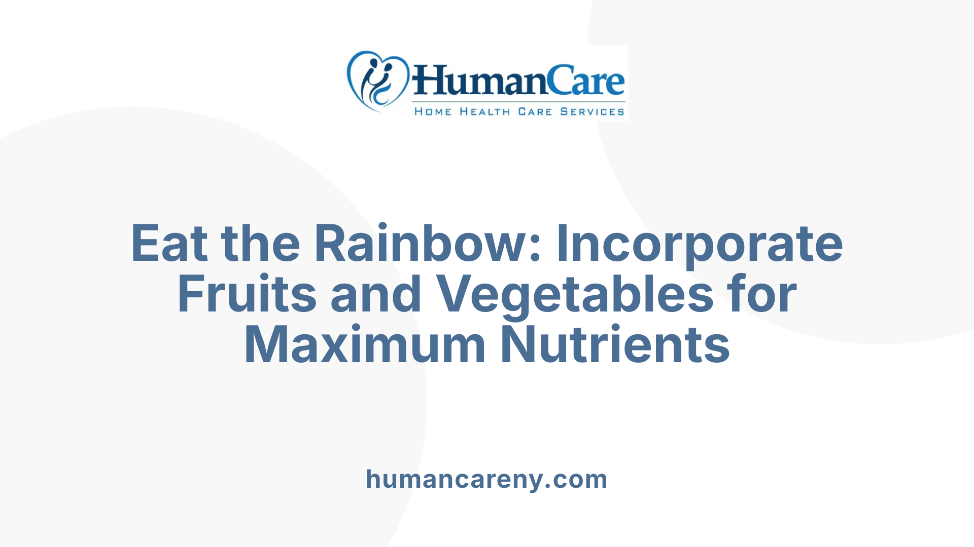 Eat the Rainbow: Incorporate Fruits and Vegetables for Maximum Nutrients
