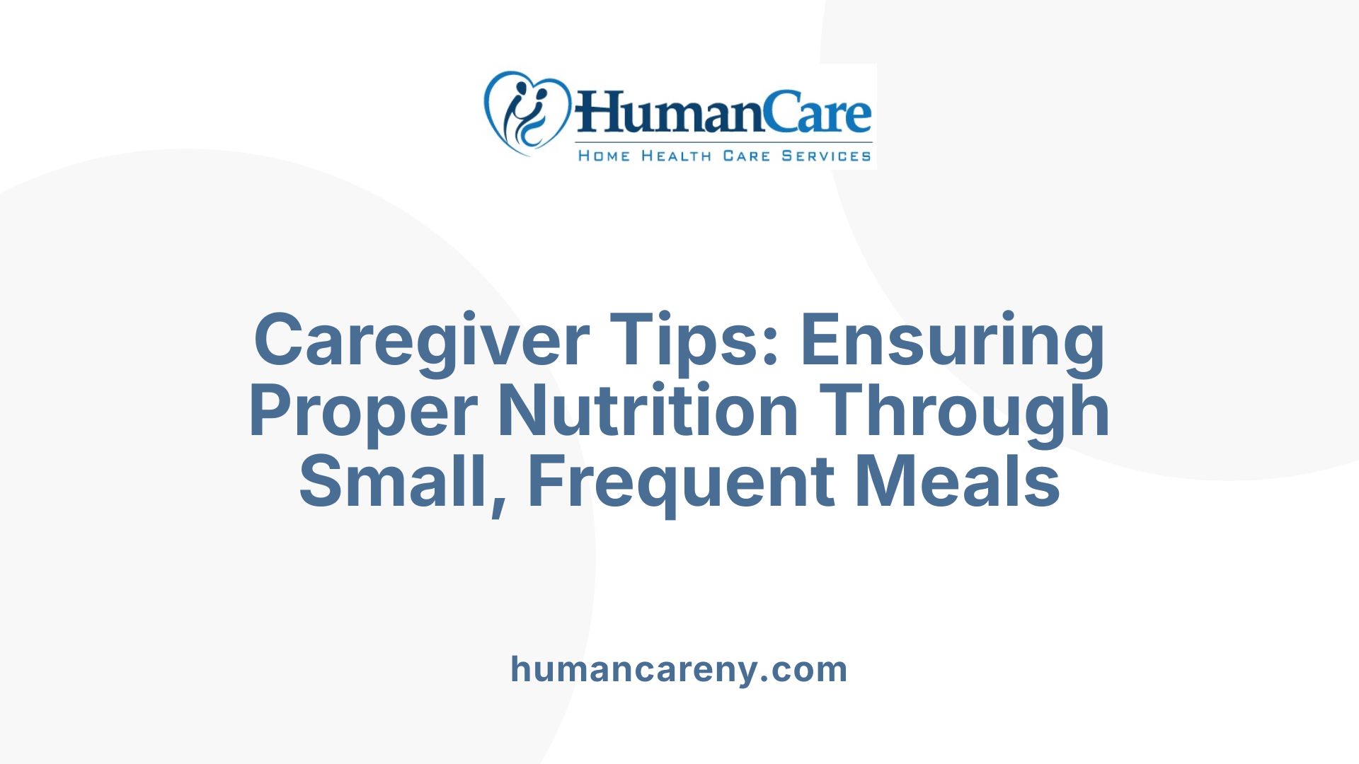 Caregiver Tips: Ensuring Proper Nutrition Through Small, Frequent Meals