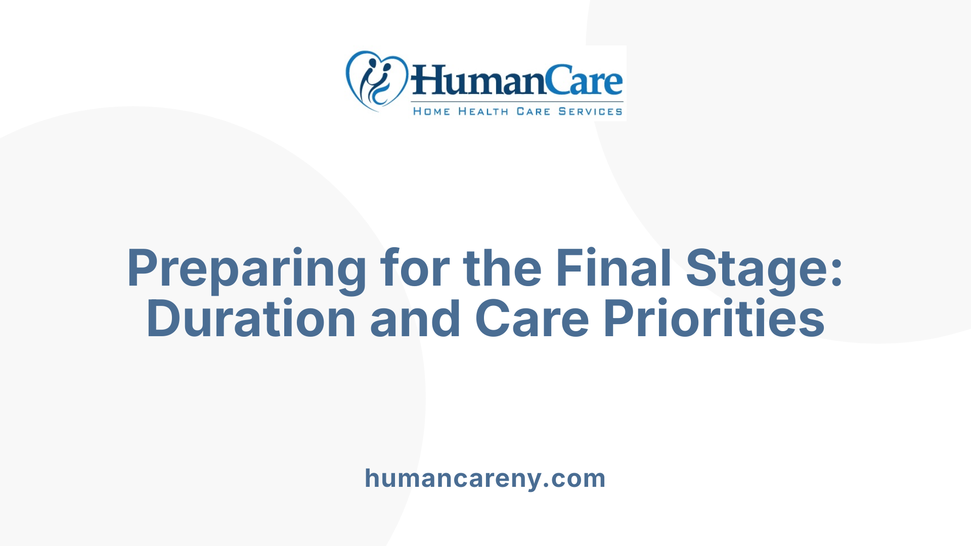 Preparing for the Final Stage: Duration and Care Priorities