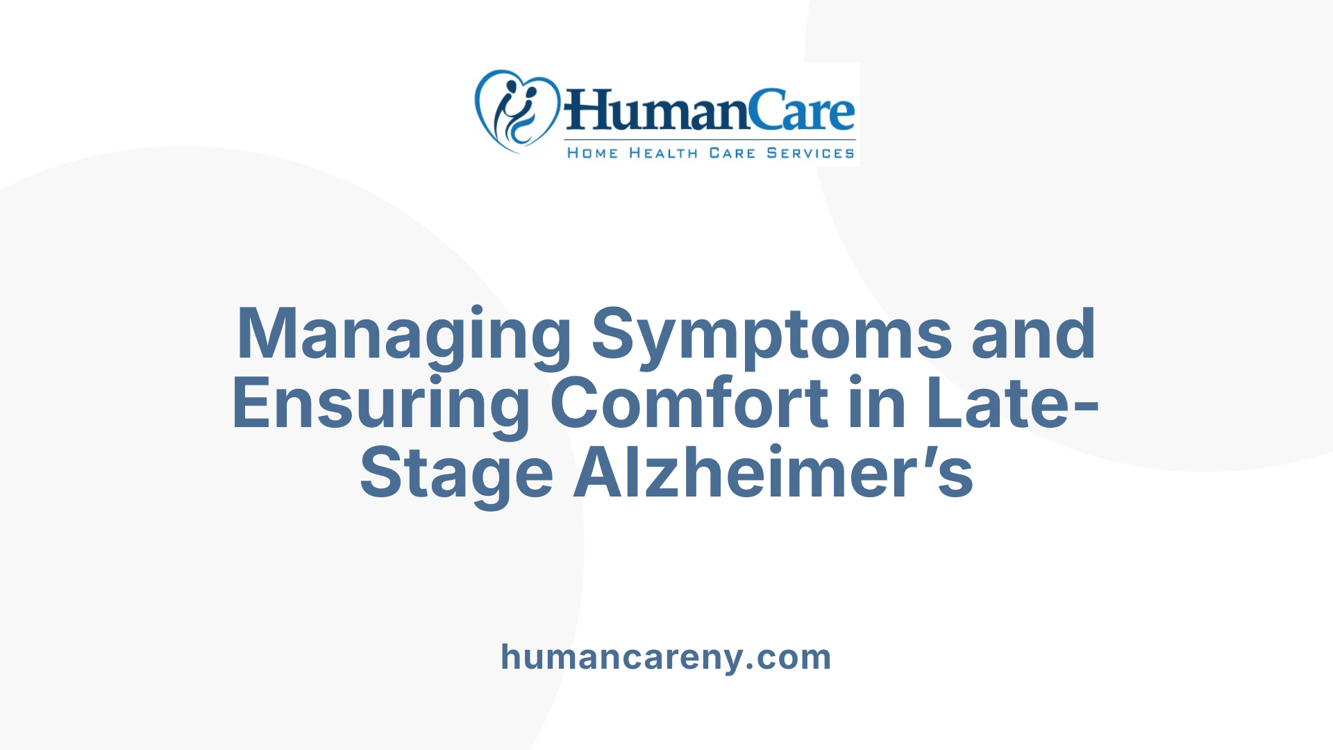 Managing Symptoms and Ensuring Comfort in Late-Stage Alzheimer’s