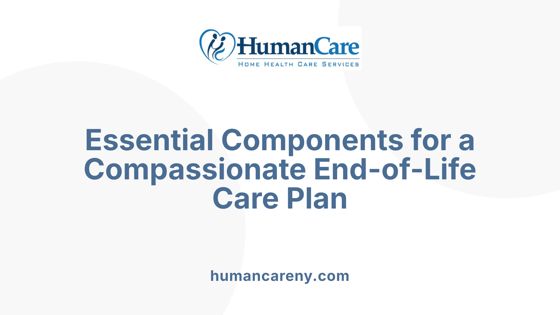 Essential Components for a Compassionate End-of-Life Care Plan