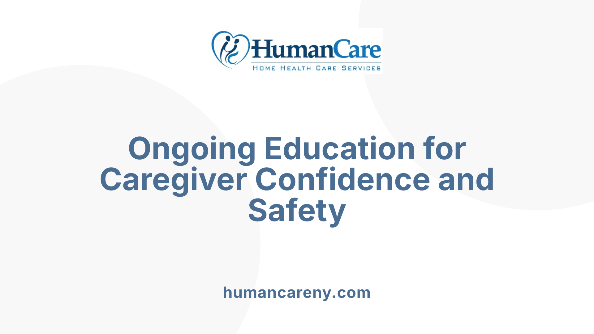 Ongoing Education for Caregiver Confidence and Safety