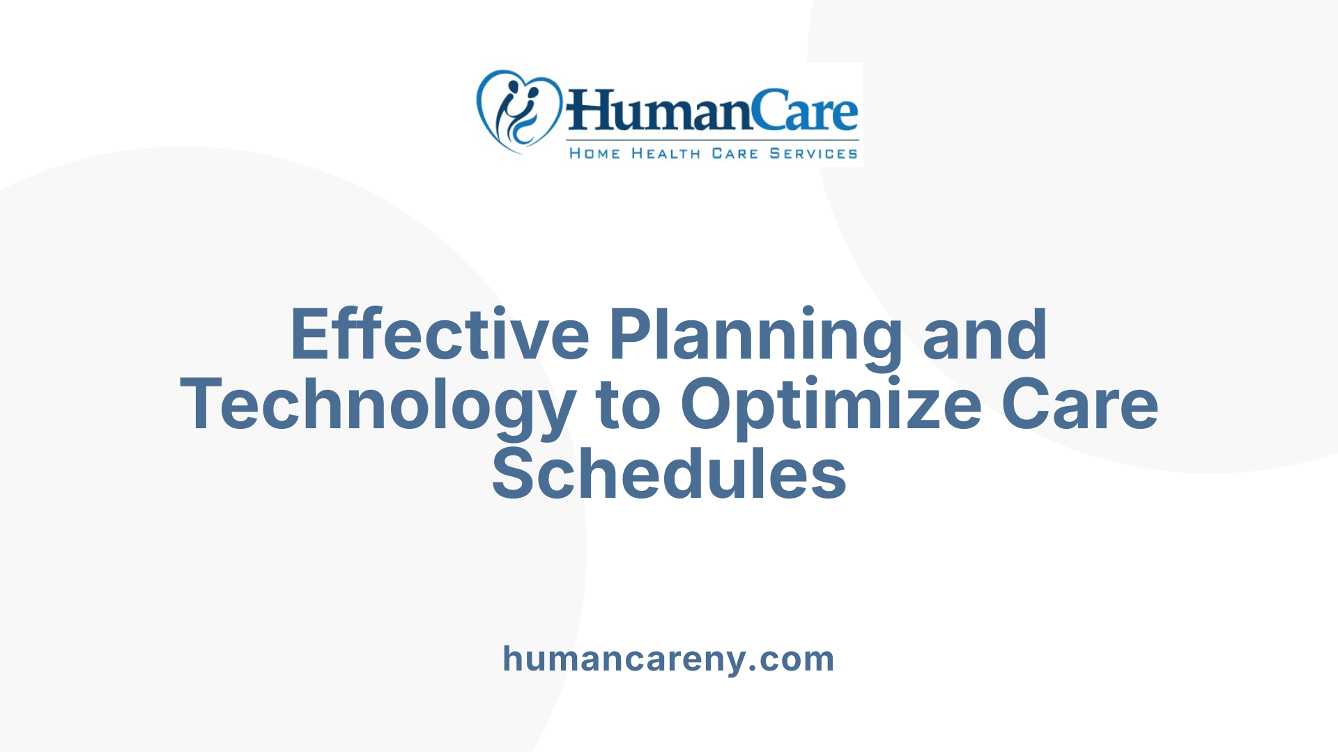 Effective Planning and Technology to Optimize Care Schedules