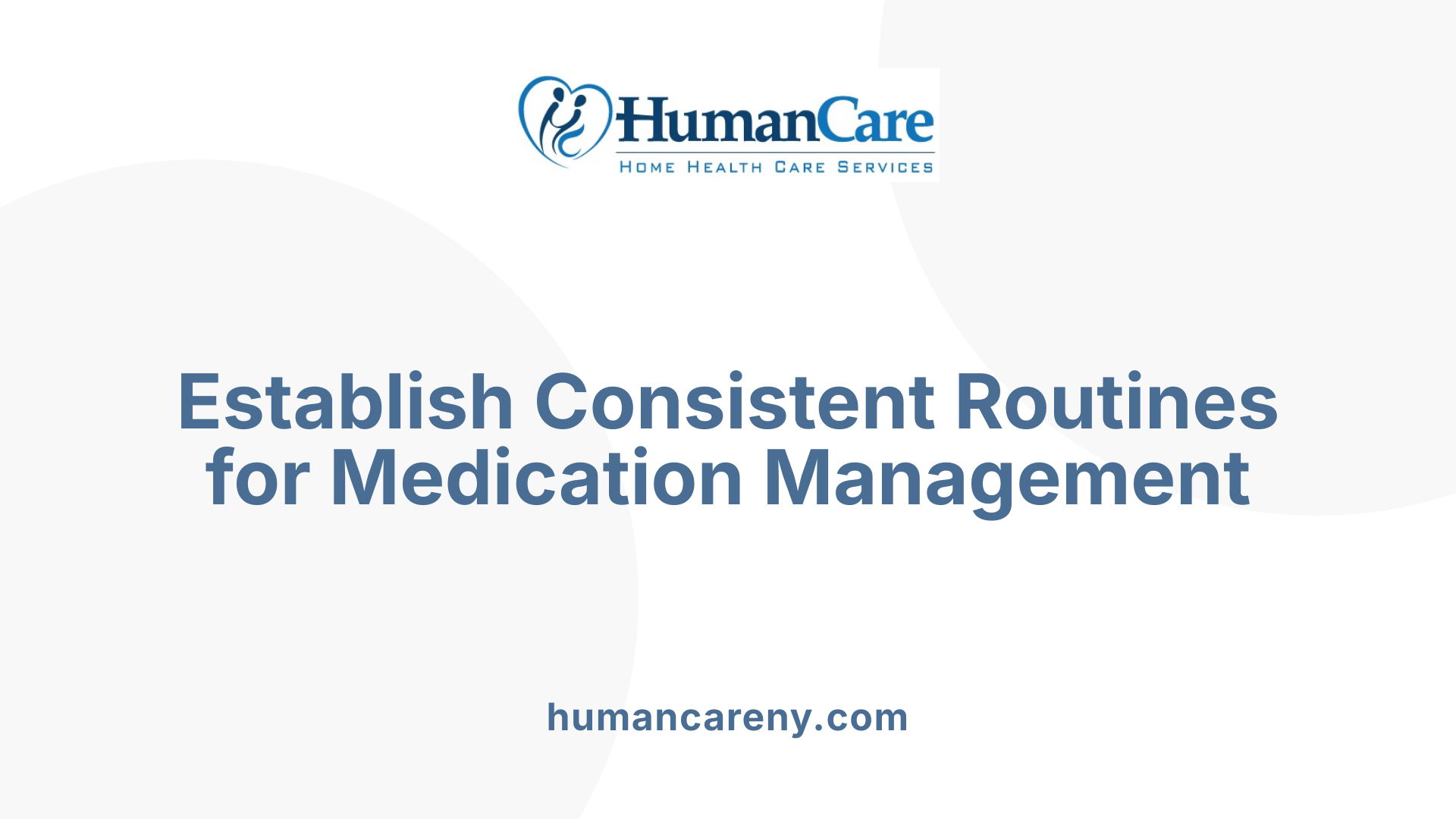 Establish Consistent Routines for Medication Management