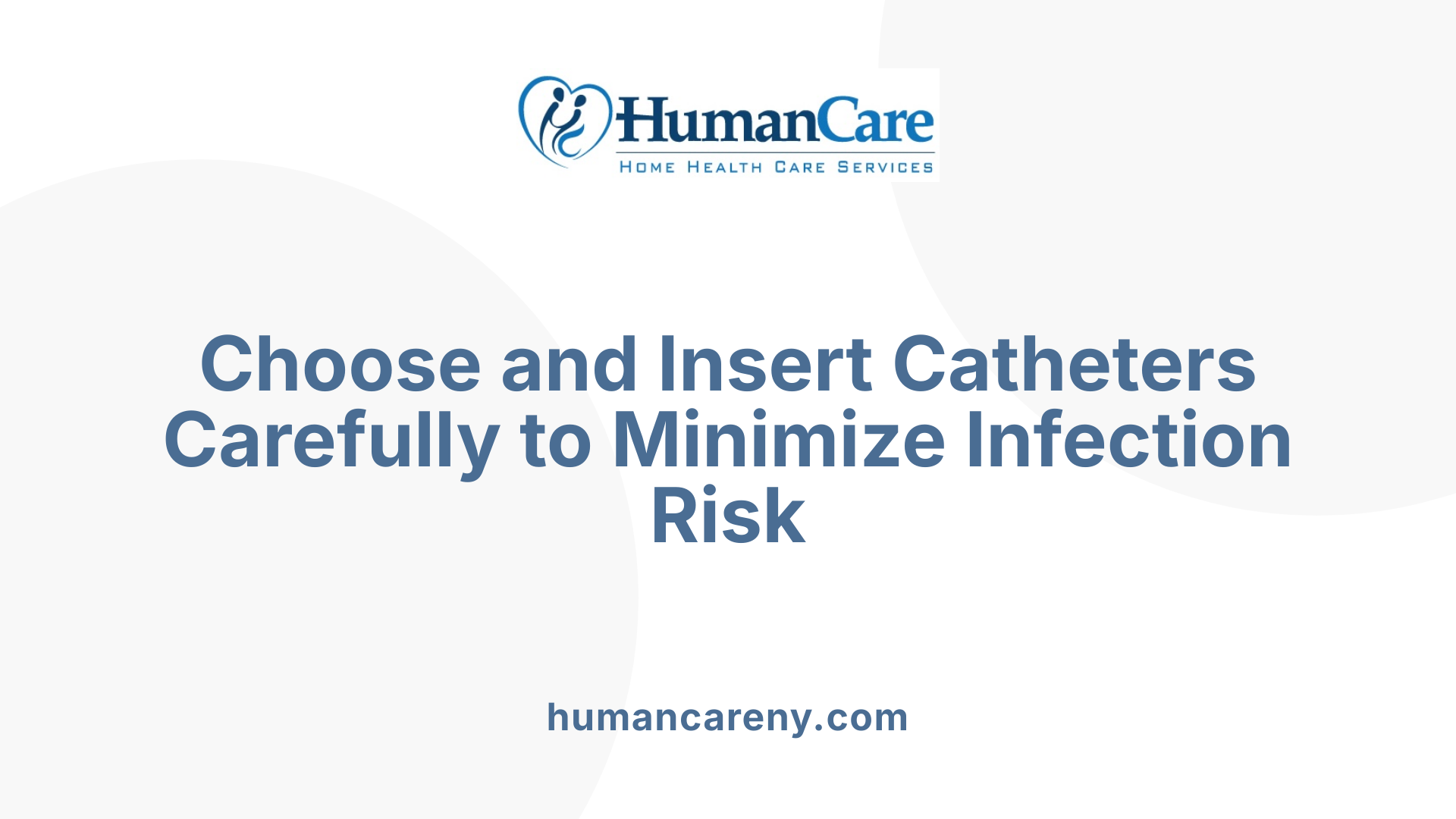 Choose and Insert Catheters Carefully to Minimize Infection Risk