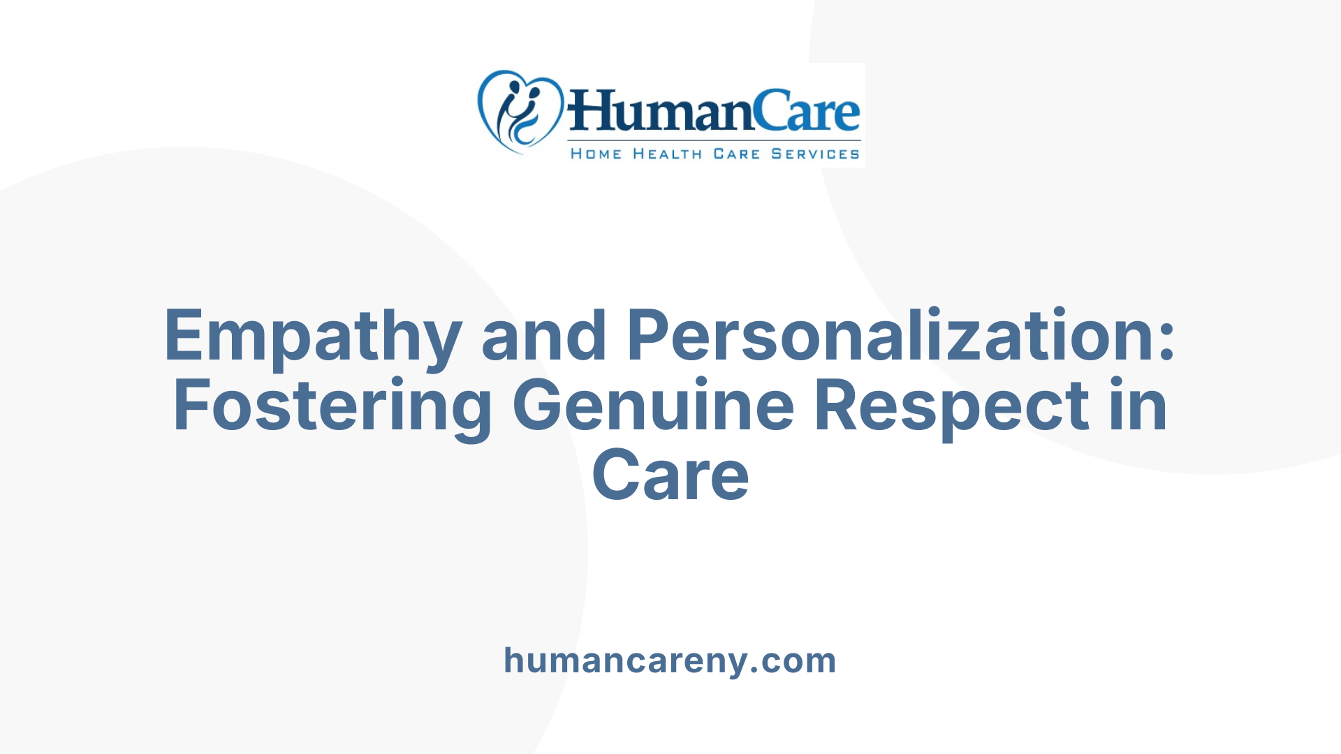Empathy and Personalization: Fostering Genuine Respect in Care