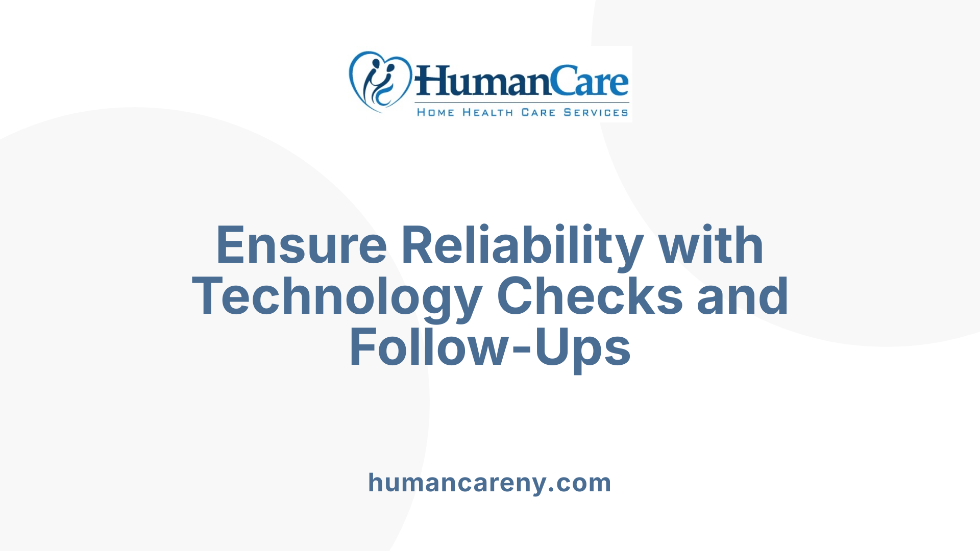 Ensure Reliability with Technology Checks and Follow-Ups