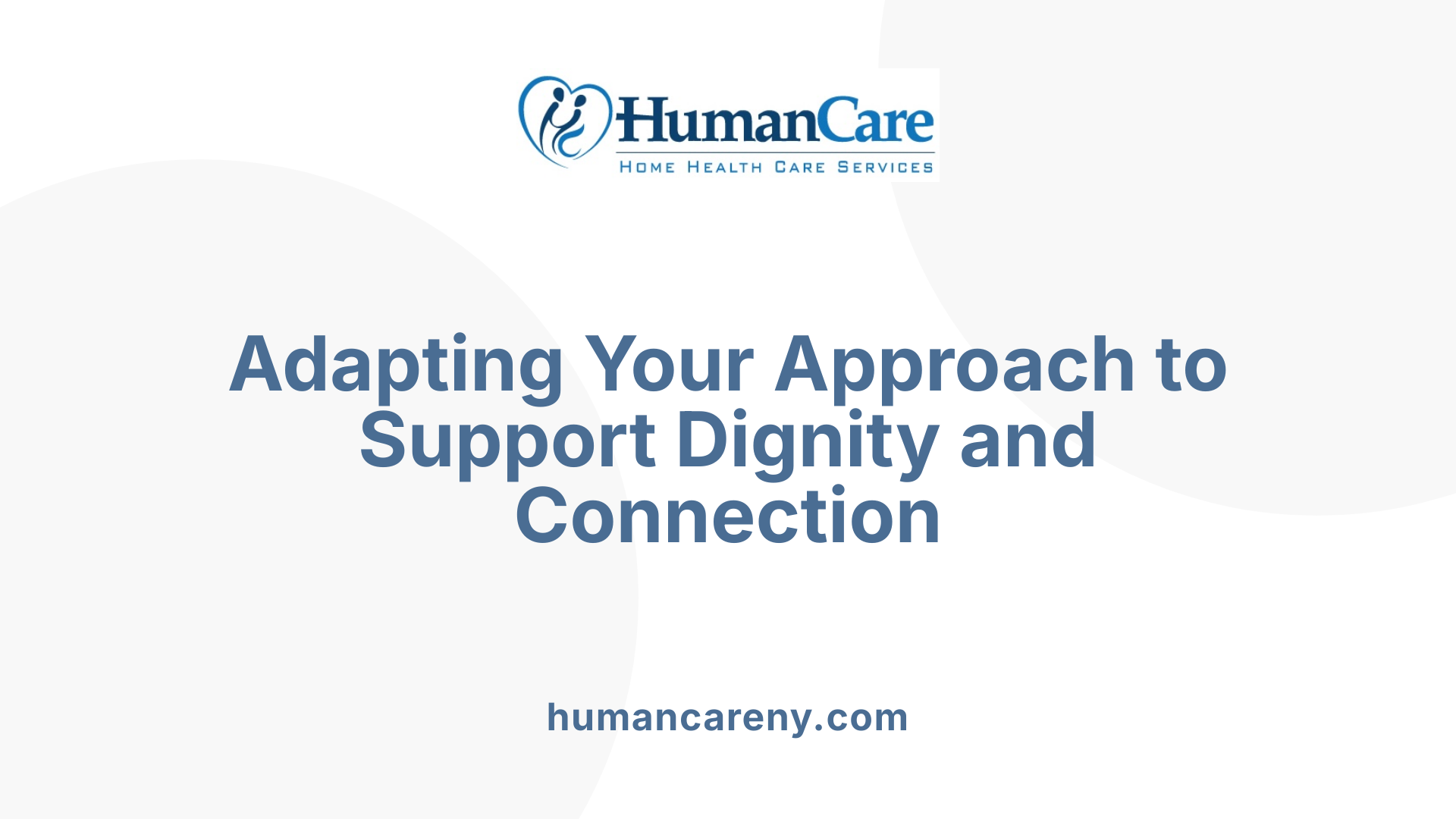 Adapting Your Approach to Support Dignity and Connection