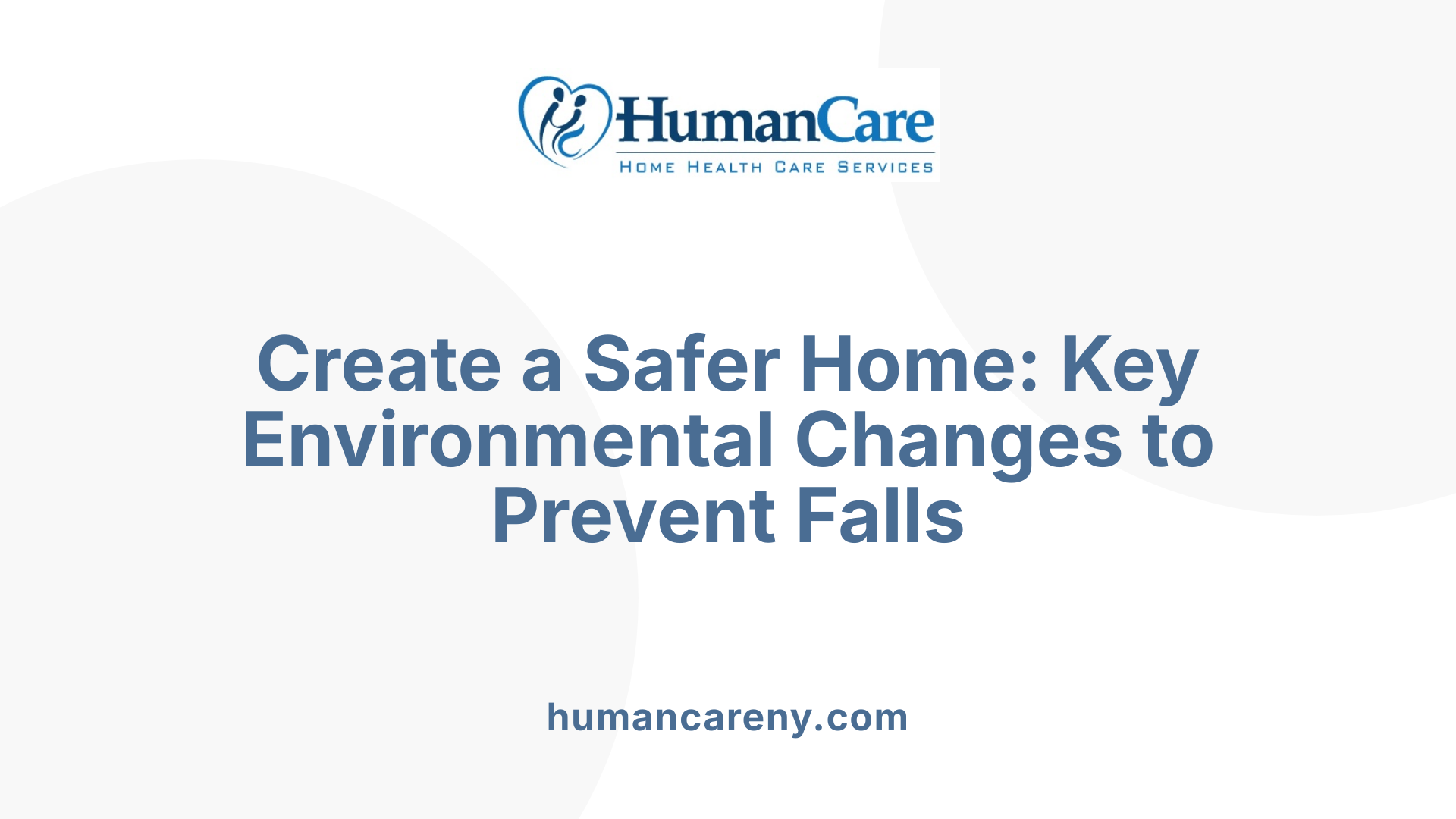 Create a Safer Home: Key Environmental Changes to Prevent Falls