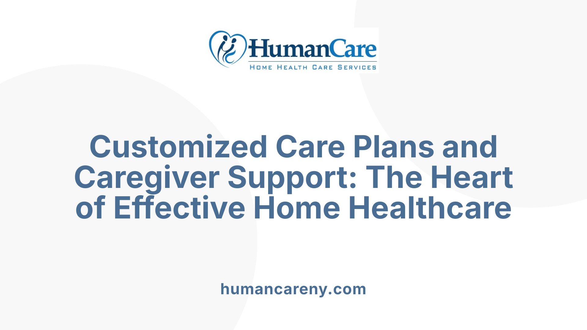 Customized Care Plans and Caregiver Support: The Heart of Effective Home Healthcare