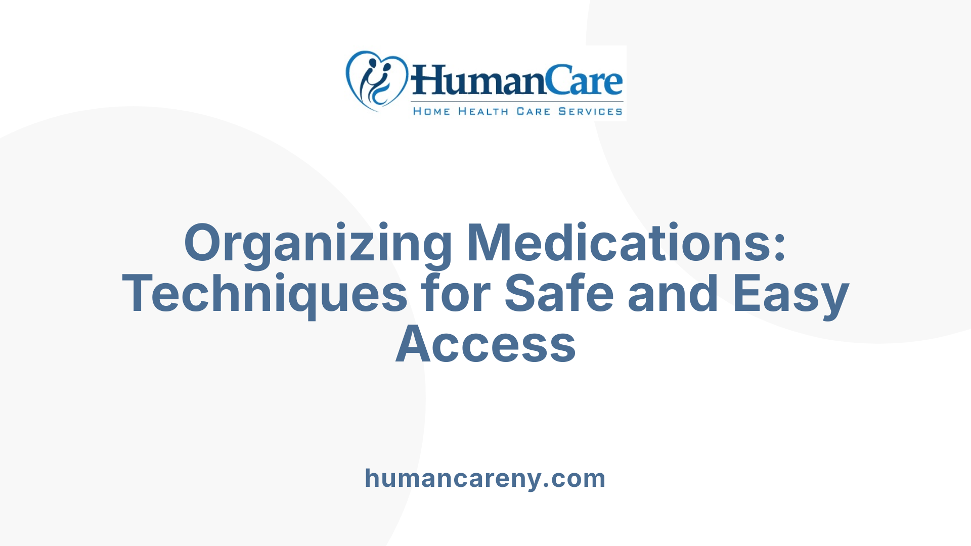 Organizing Medications: Techniques for Safe and Easy Access