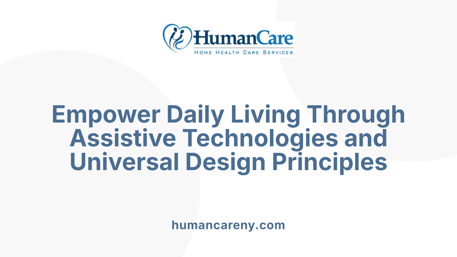 Empower Daily Living Through Assistive Technologies and Universal Design Principles