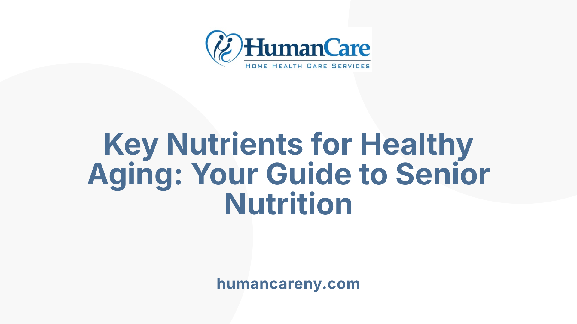Key Nutrients for Healthy Aging: Your Guide to Senior Nutrition