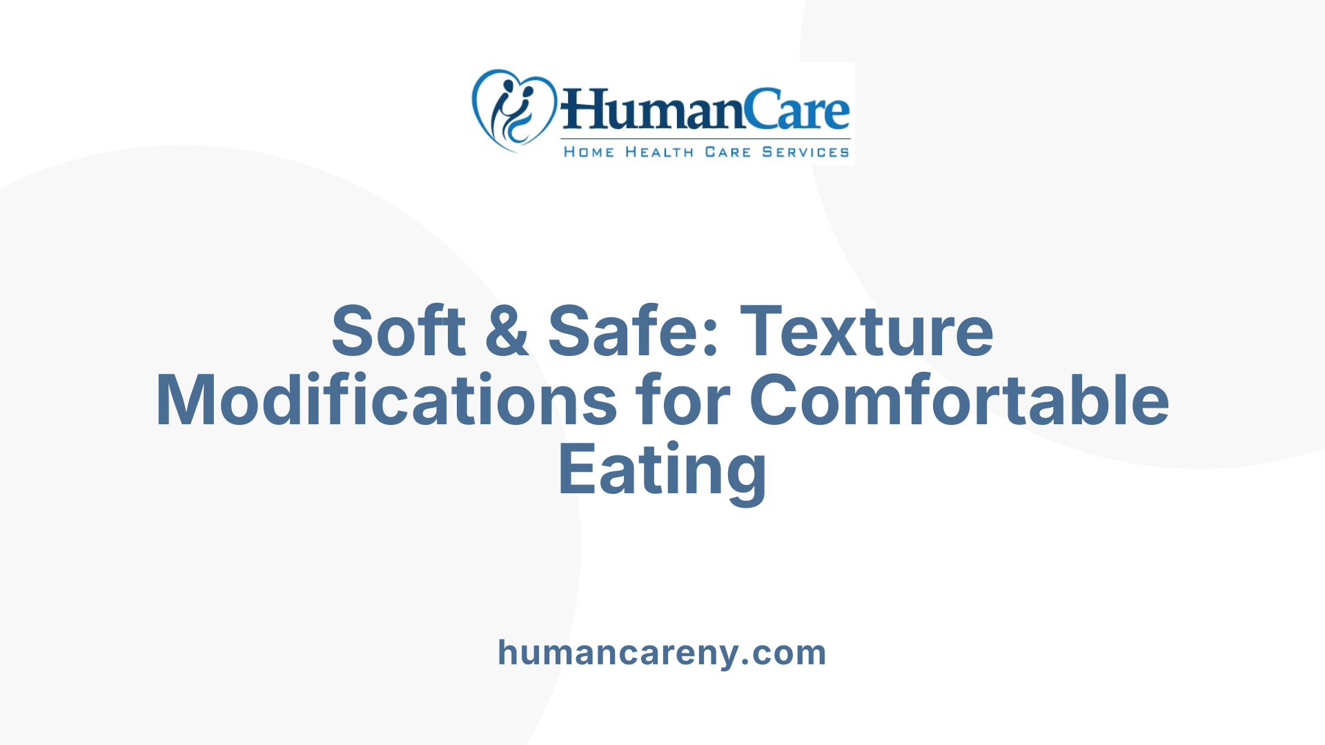 Soft &amp; Safe: Texture Modifications for Comfortable Eating