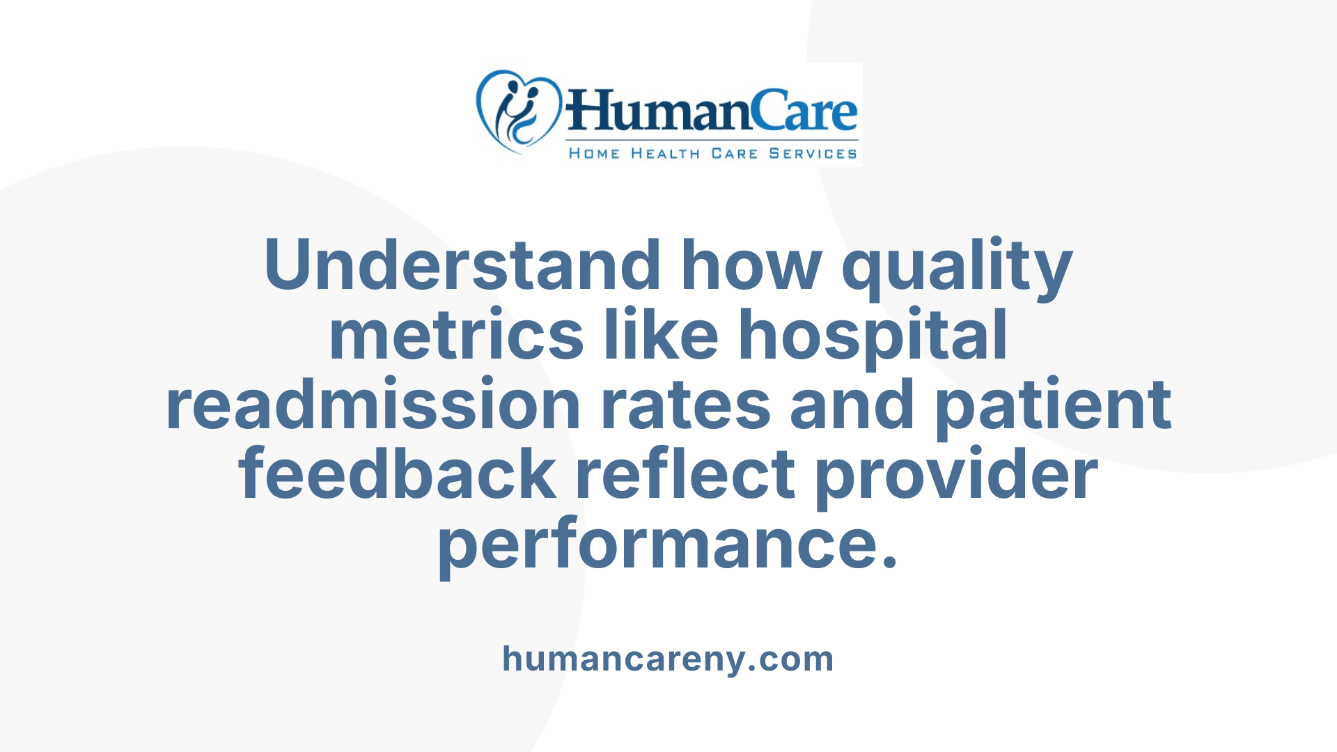 Understand how quality metrics like hospital readmission rates and patient feedback reflect provider performance.