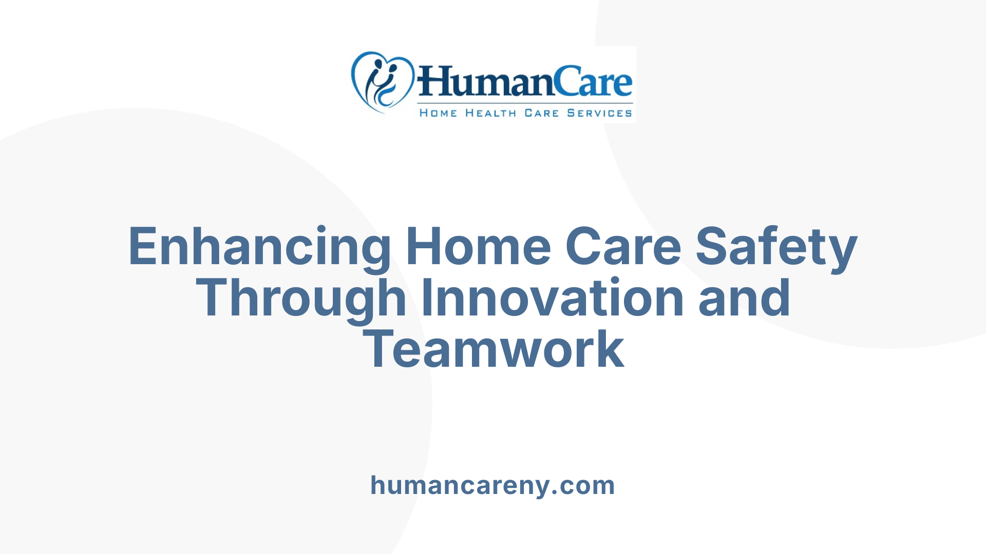 Enhancing Home Care Safety Through Innovation and Teamwork