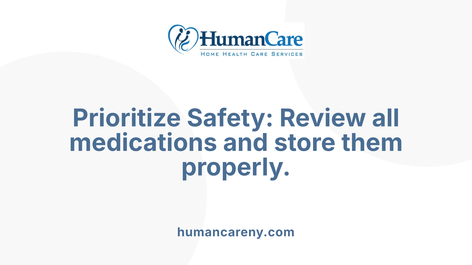 Prioritize Safety: Review all medications and store them properly.