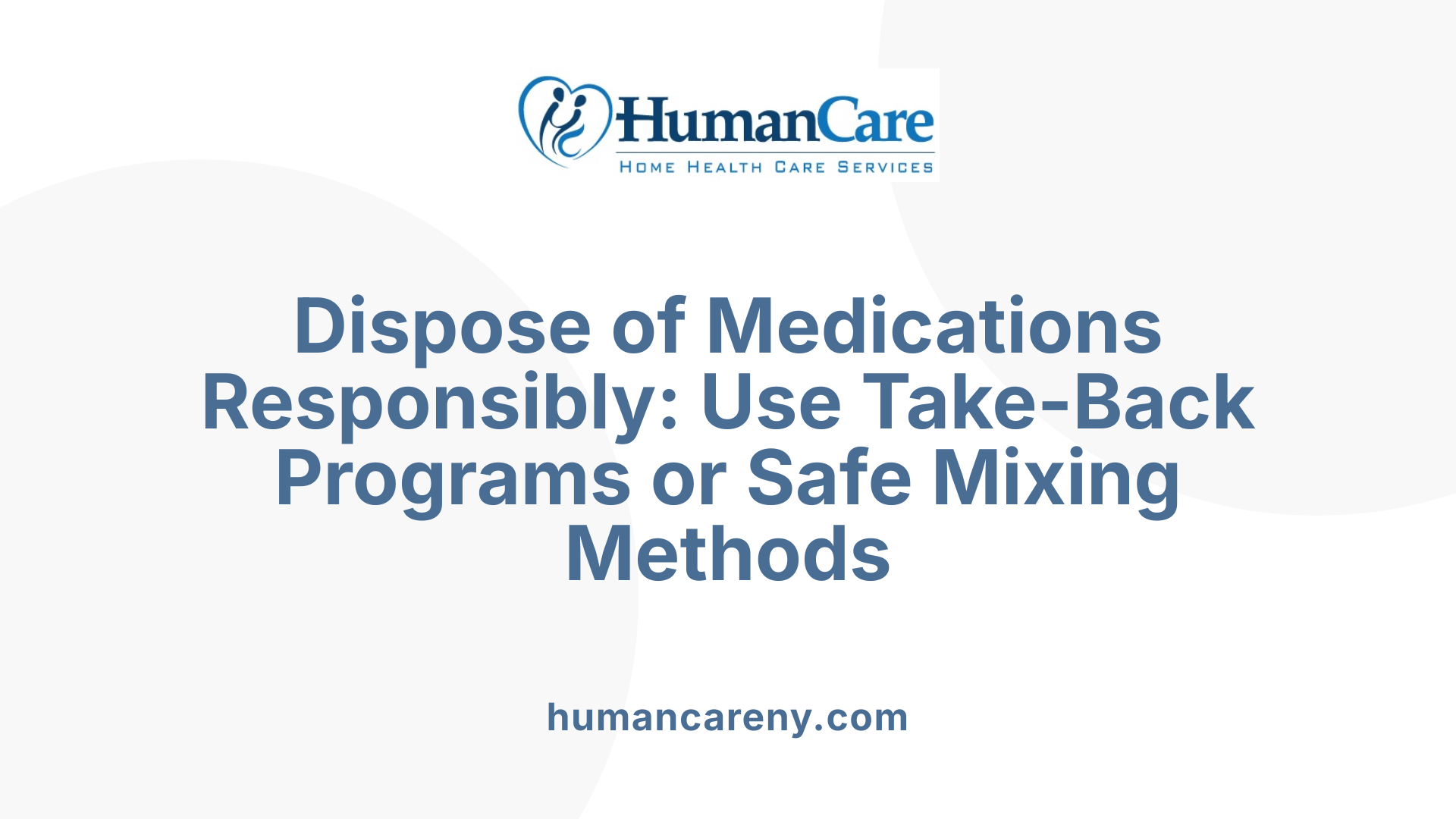 Dispose of Medications Responsibly: Use Take-Back Programs or Safe Mixing Methods