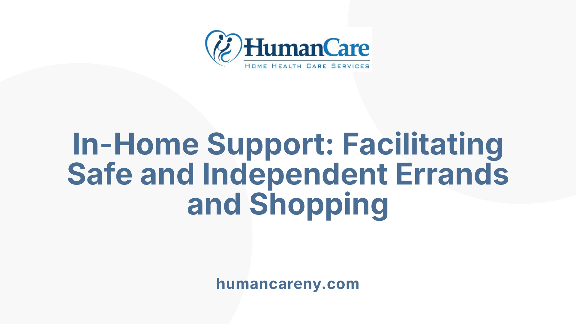 In-Home Support: Facilitating Safe and Independent Errands and Shopping