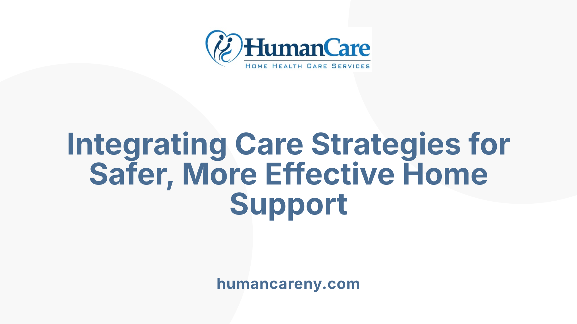 Integrating Care Strategies for Safer, More Effective Home Support