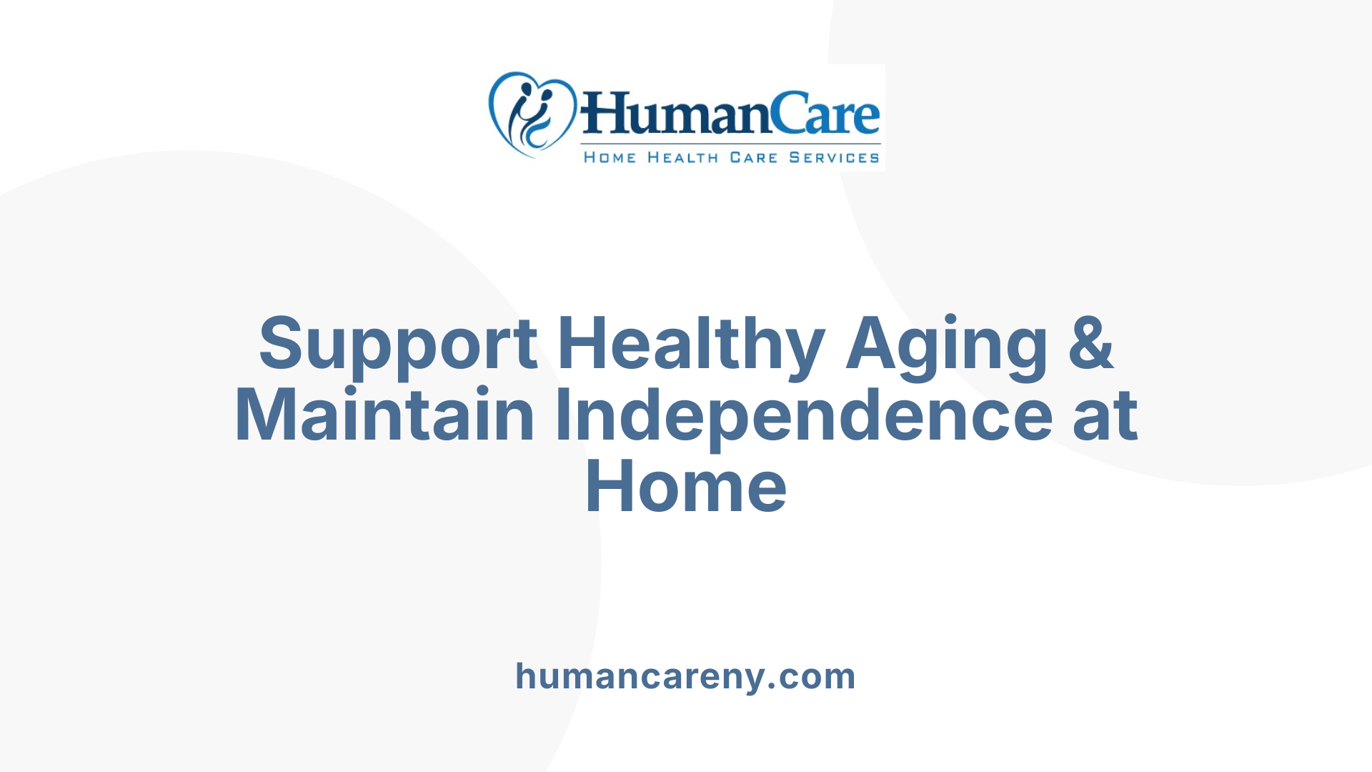 Support Healthy Aging &amp; Maintain Independence at Home