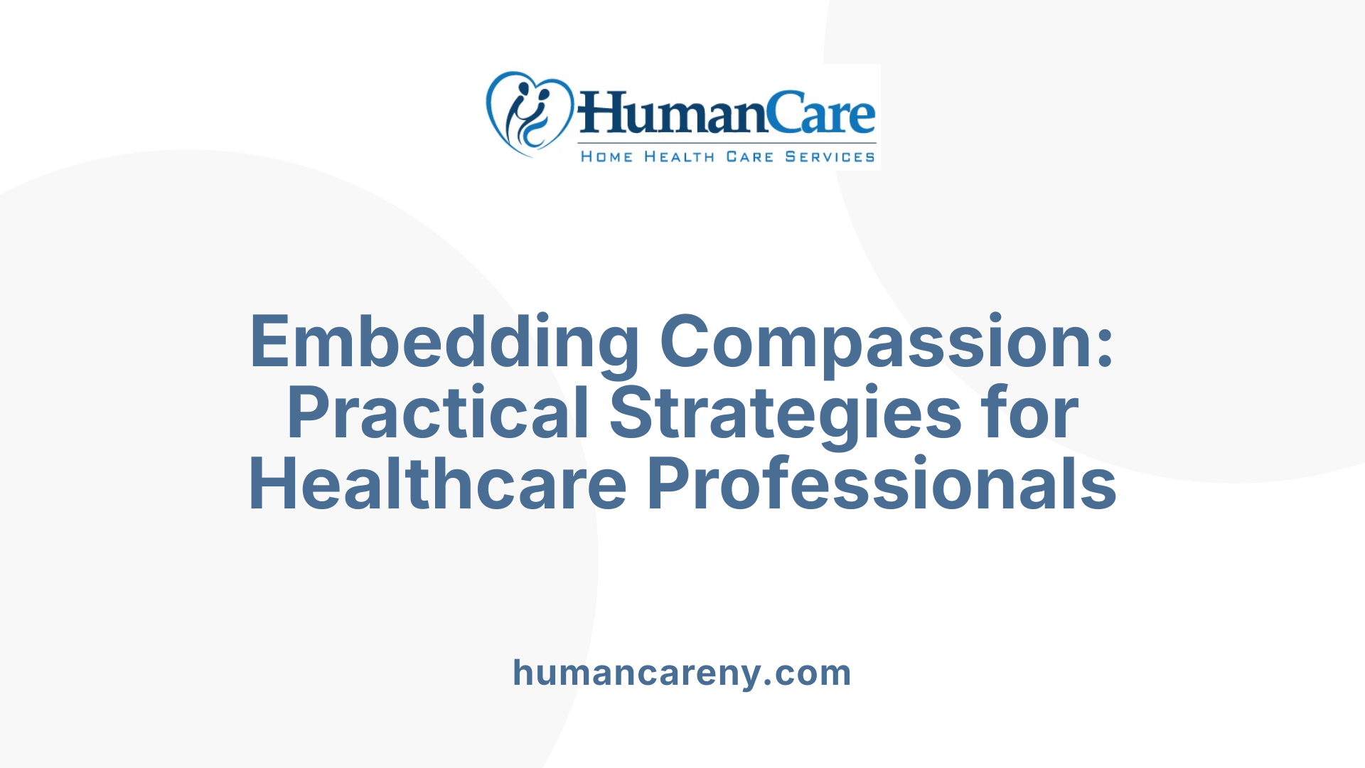 Embedding Compassion: Practical Strategies for Healthcare Professionals