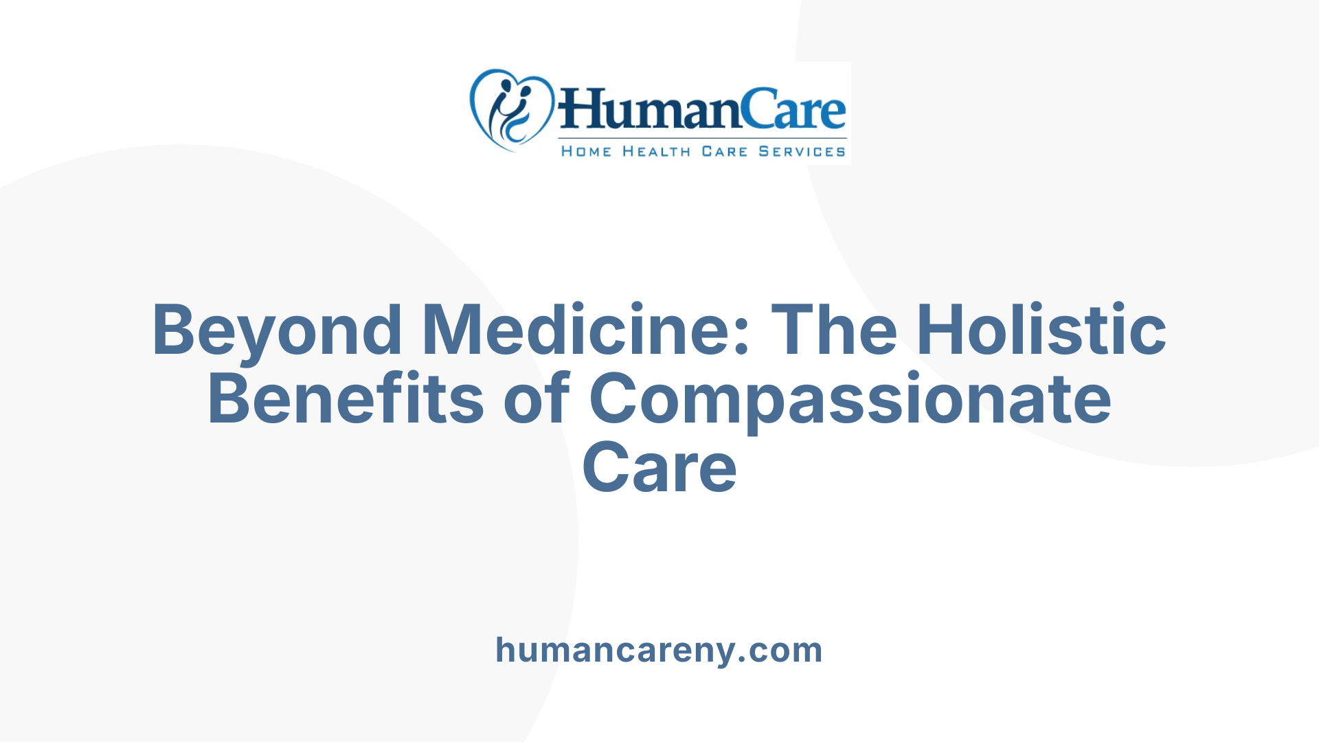 Beyond Medicine: The Holistic Benefits of Compassionate Care