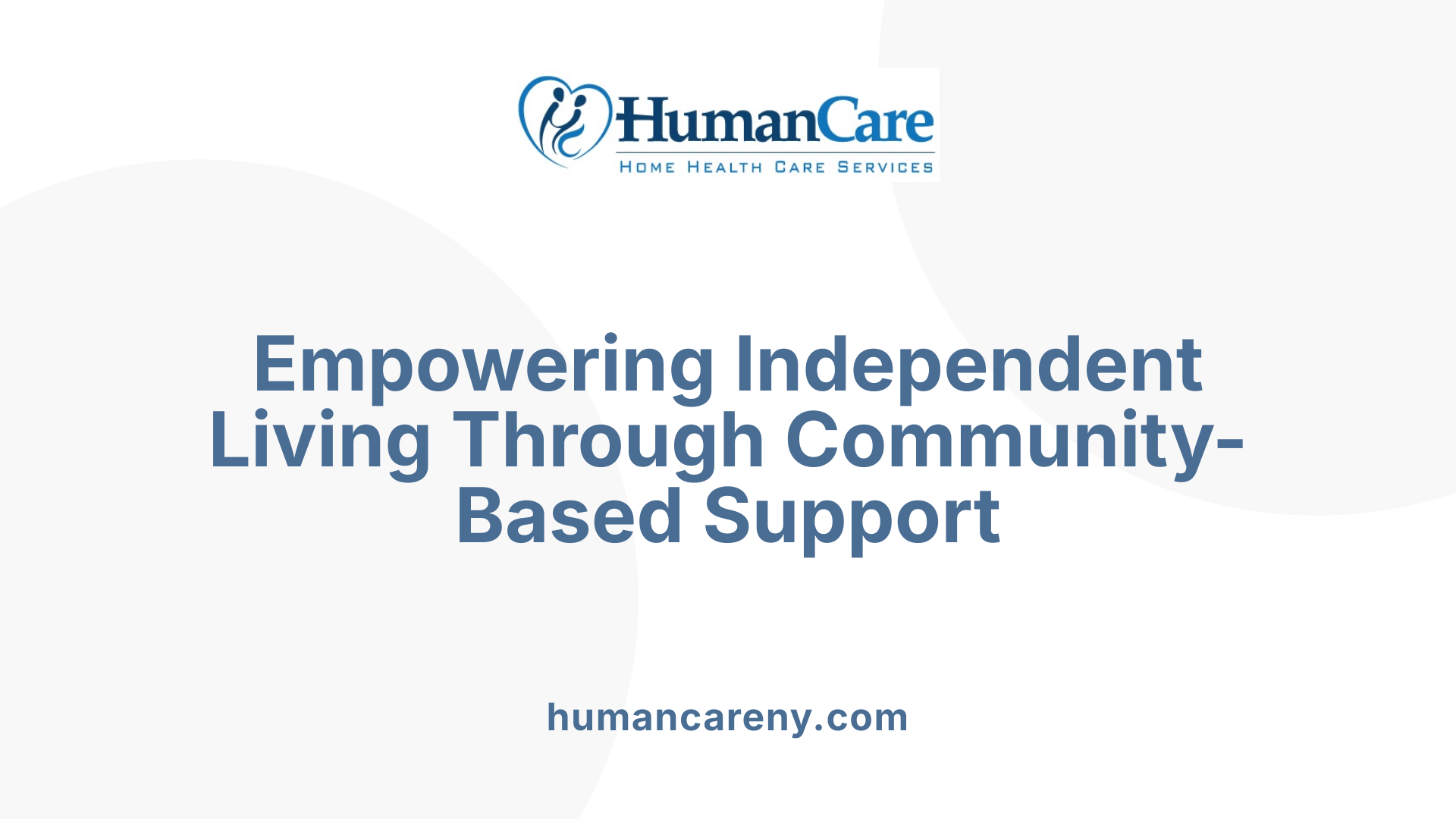 Empowering Independent Living Through Community-Based Support