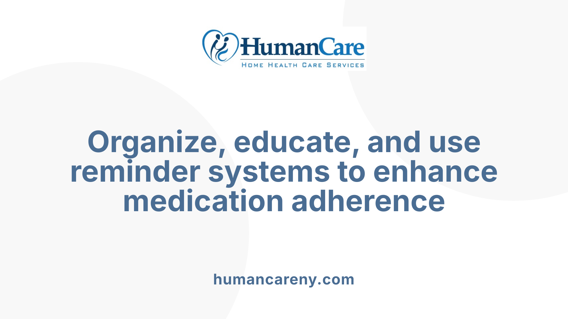 Organize, educate, and use reminder systems to enhance medication adherence