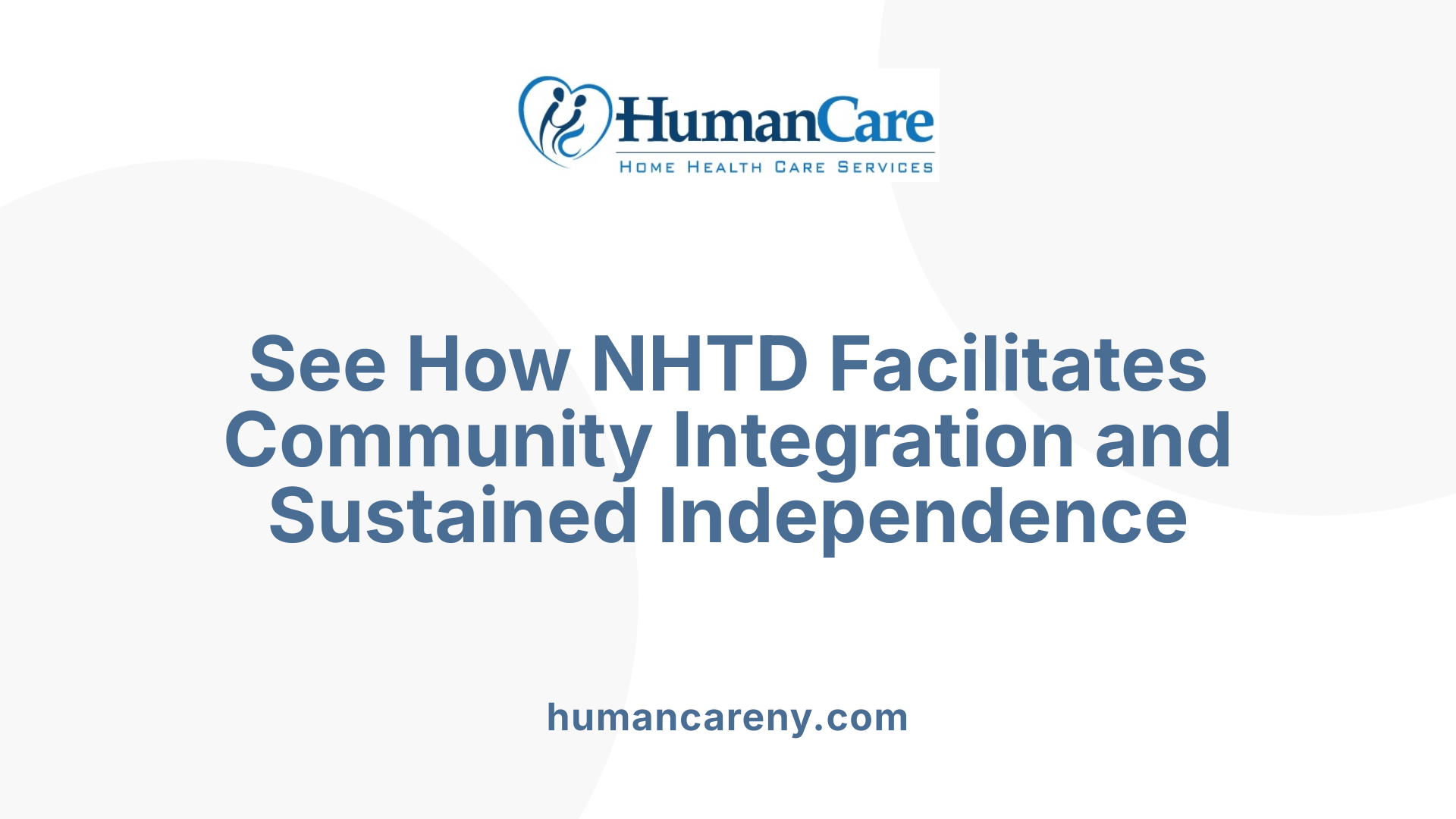 See How NHTD Facilitates Community Integration and Sustained Independence