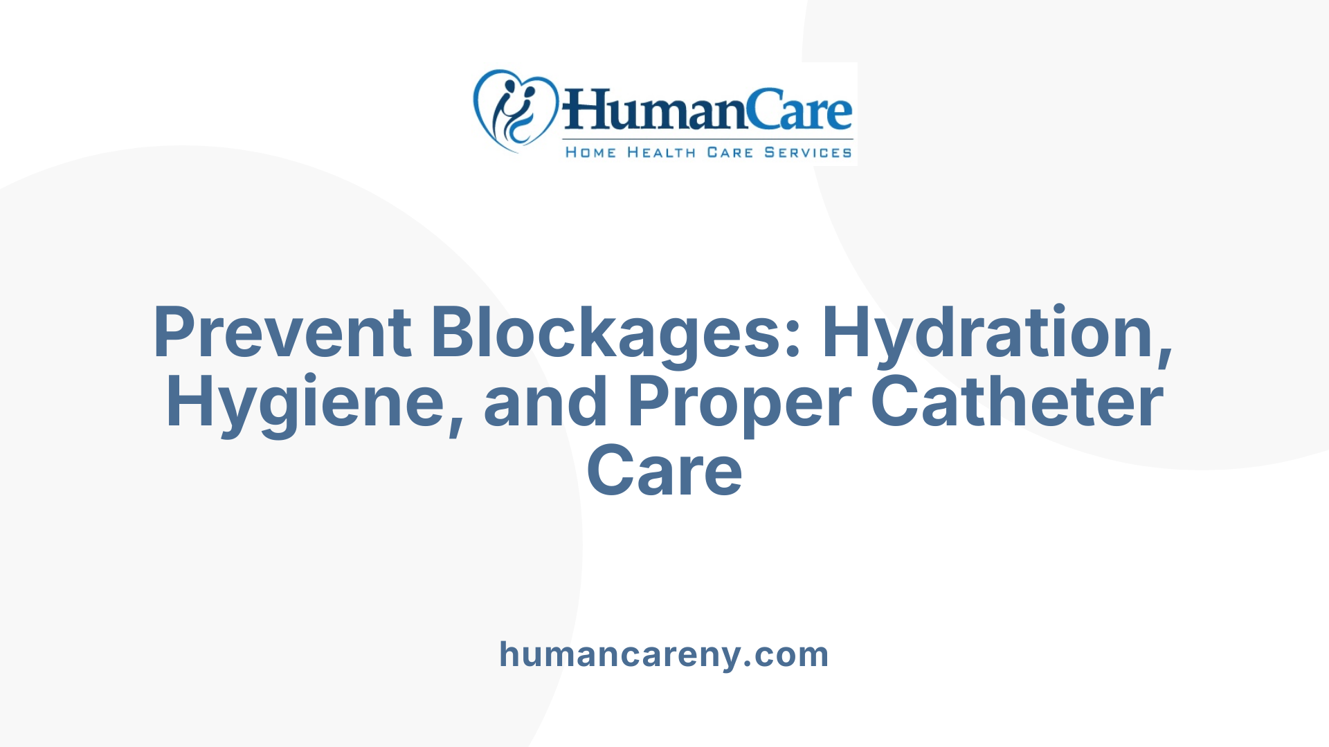 Prevent Blockages: Hydration, Hygiene, and Proper Catheter Care