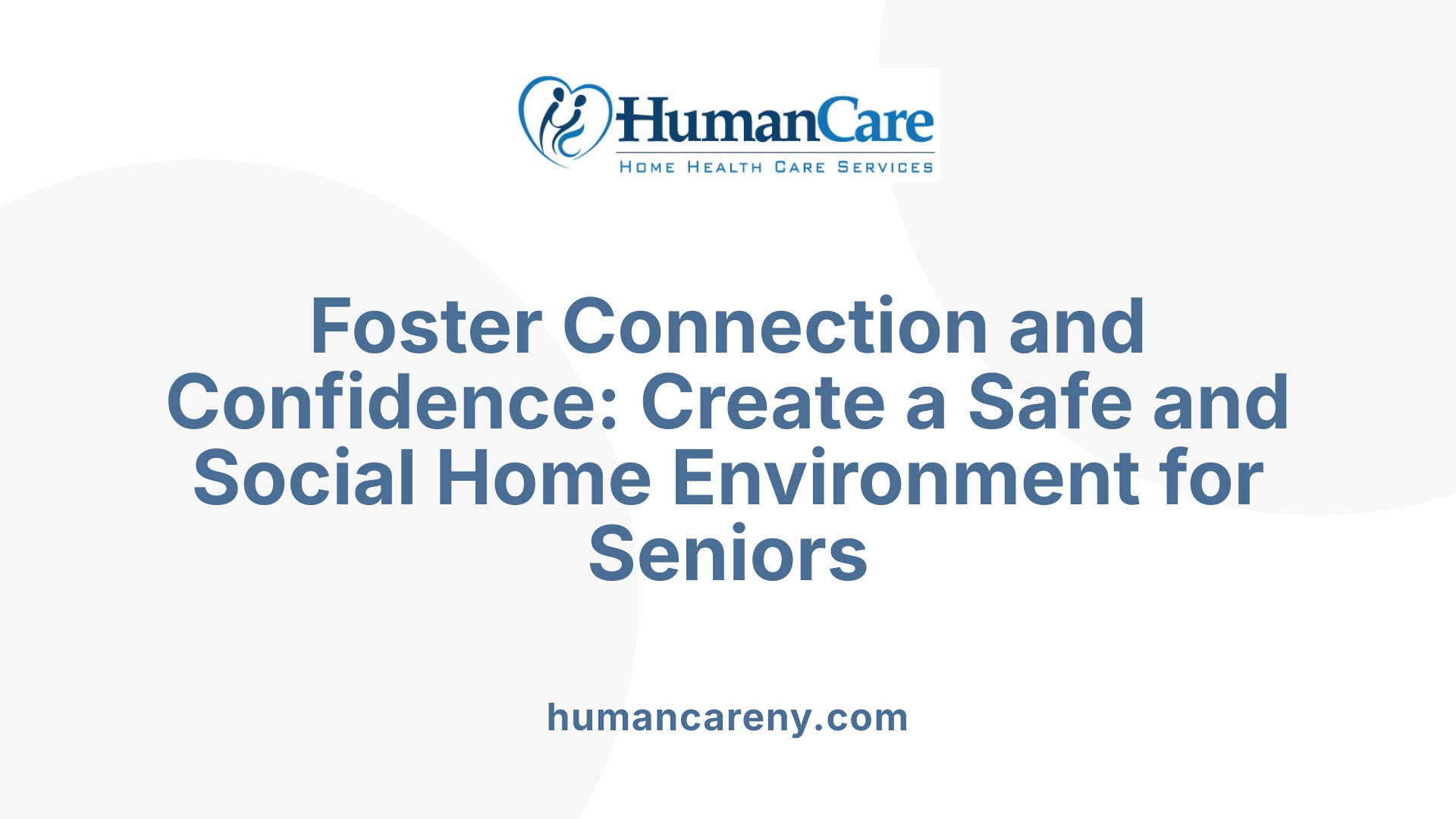 Foster Connection and Confidence: Create a Safe and Social Home Environment for Seniors