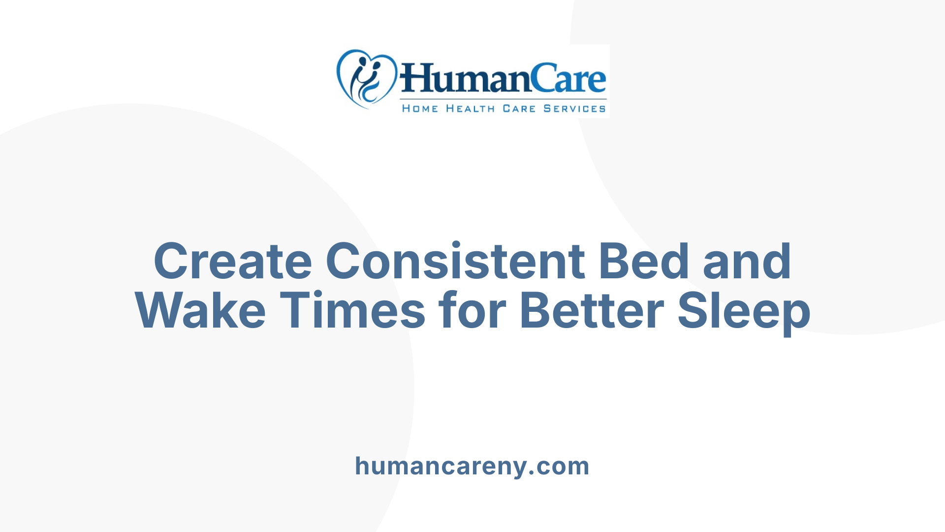 Create Consistent Bed and Wake Times for Better Sleep