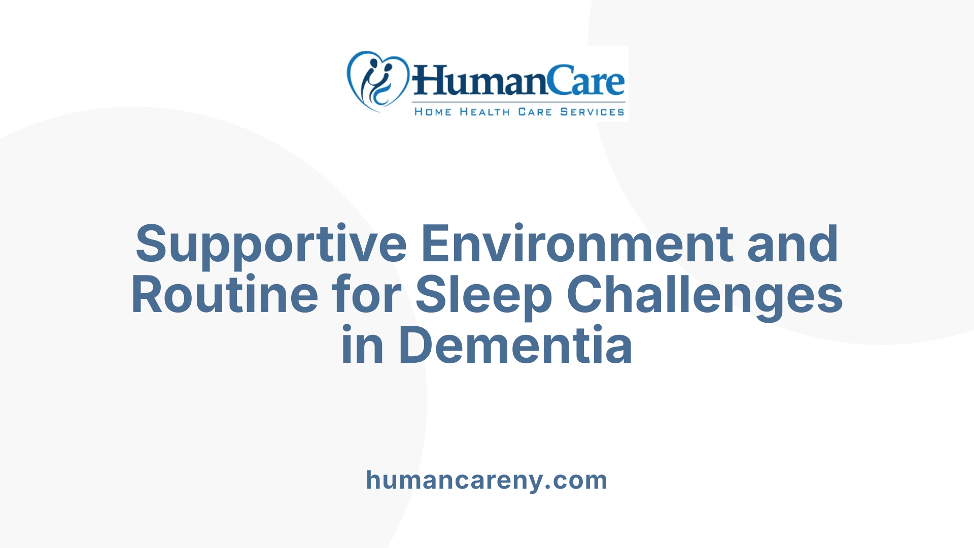 Supportive Environment and Routine for Sleep Challenges in Dementia